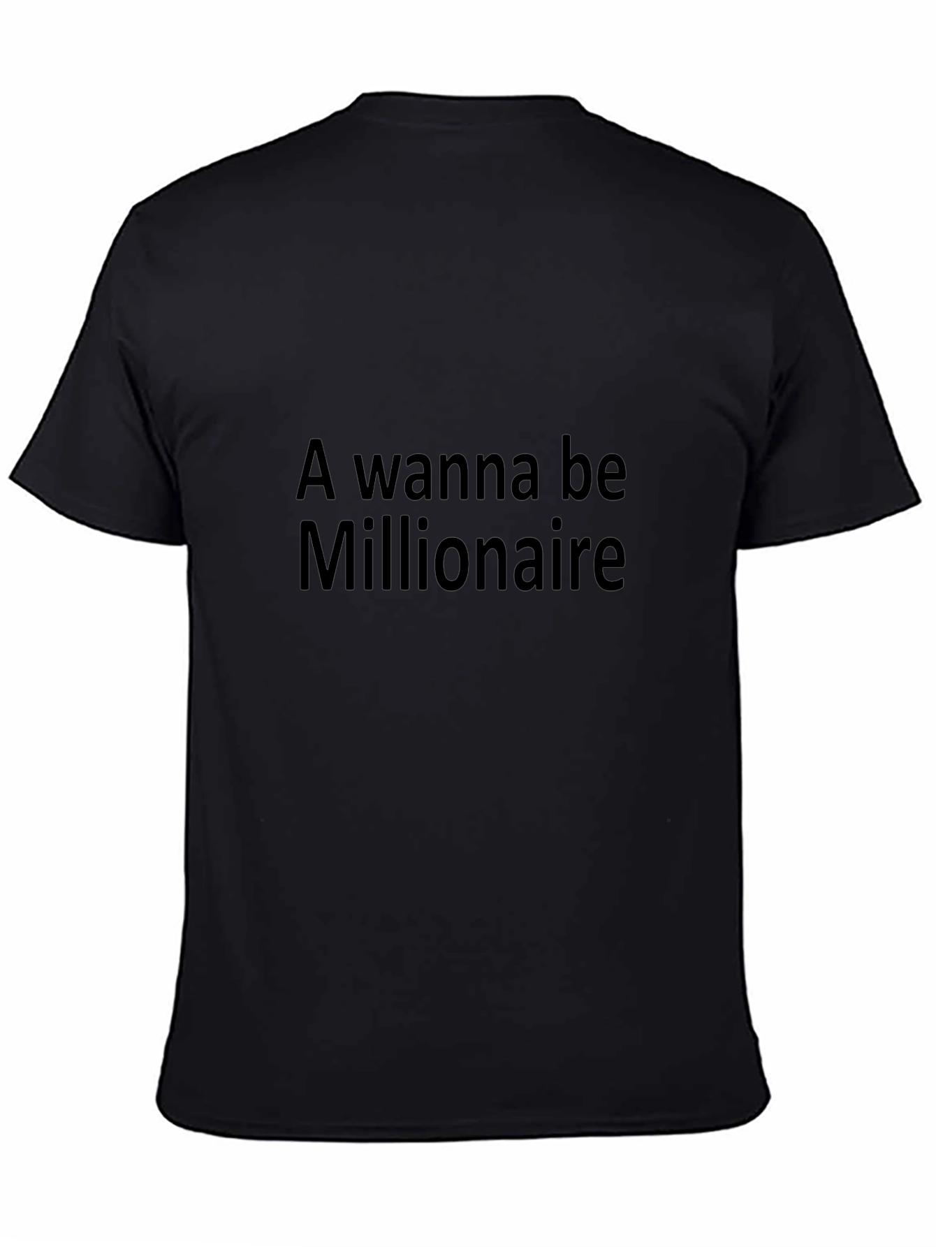 A Wanna Be Millionaire - Black T-Shirt