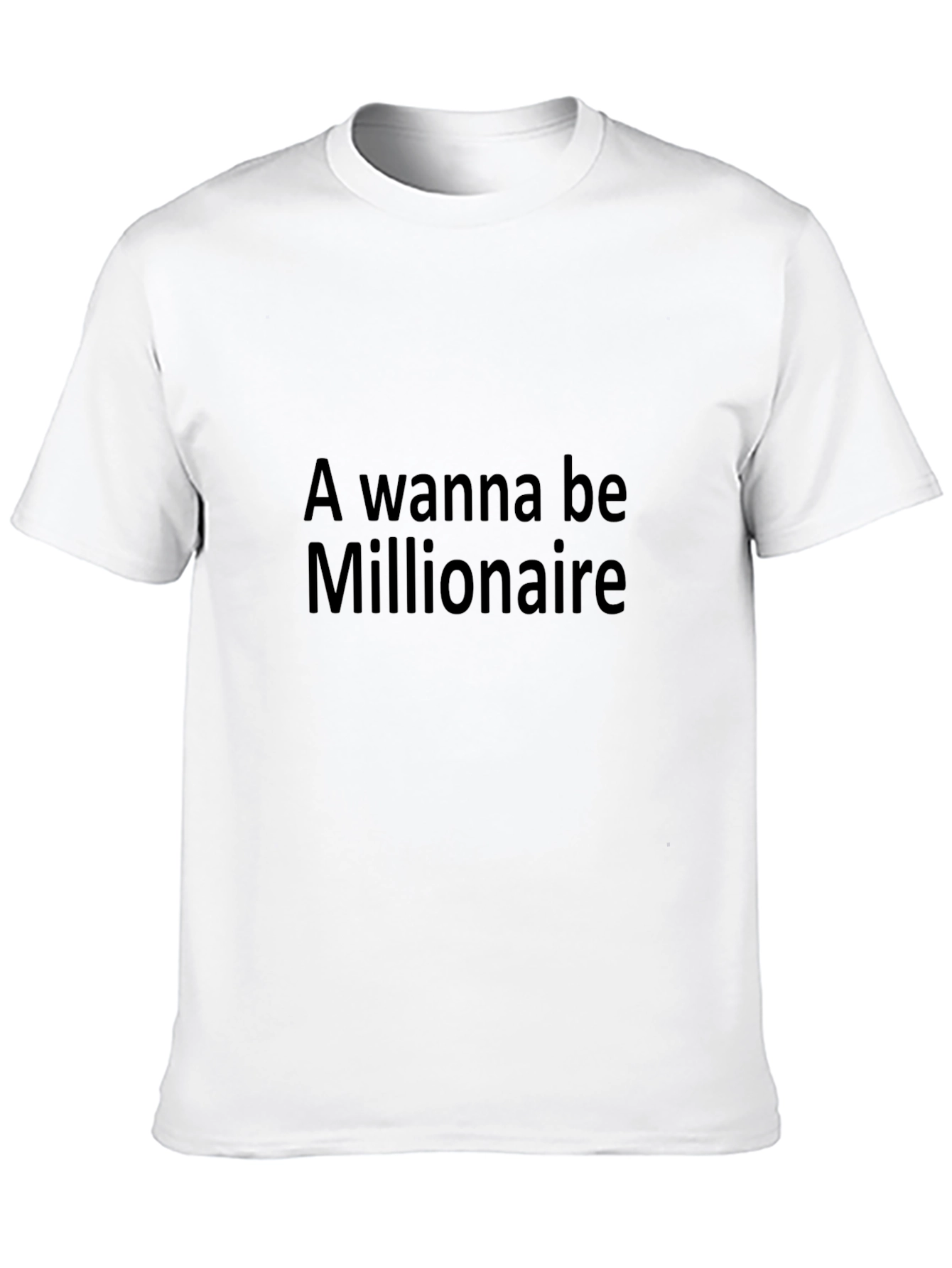 A Wanna Be Millionaire - Black T-Shirt