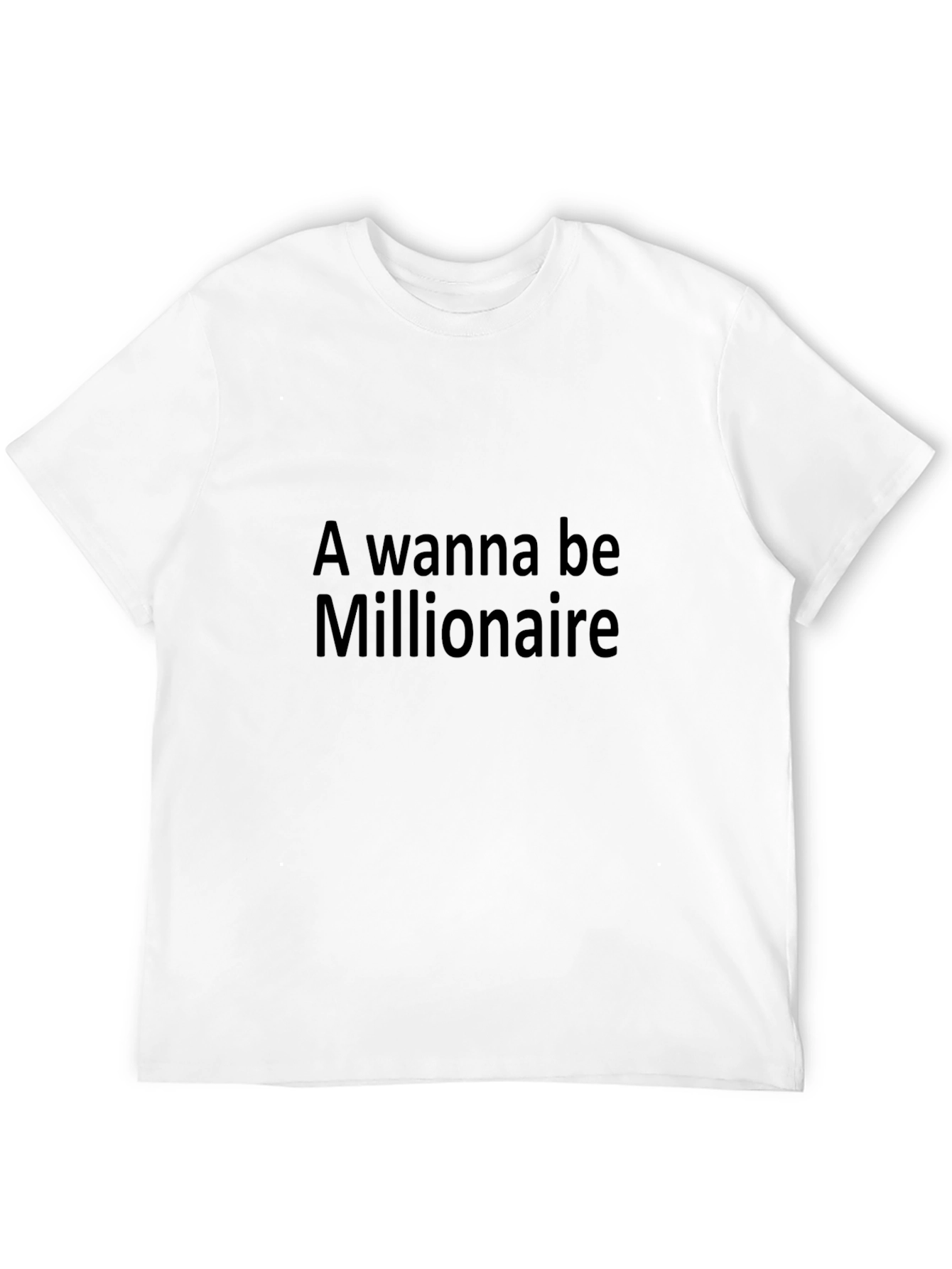 A Wanna Be Millionaire - Black T-Shirt