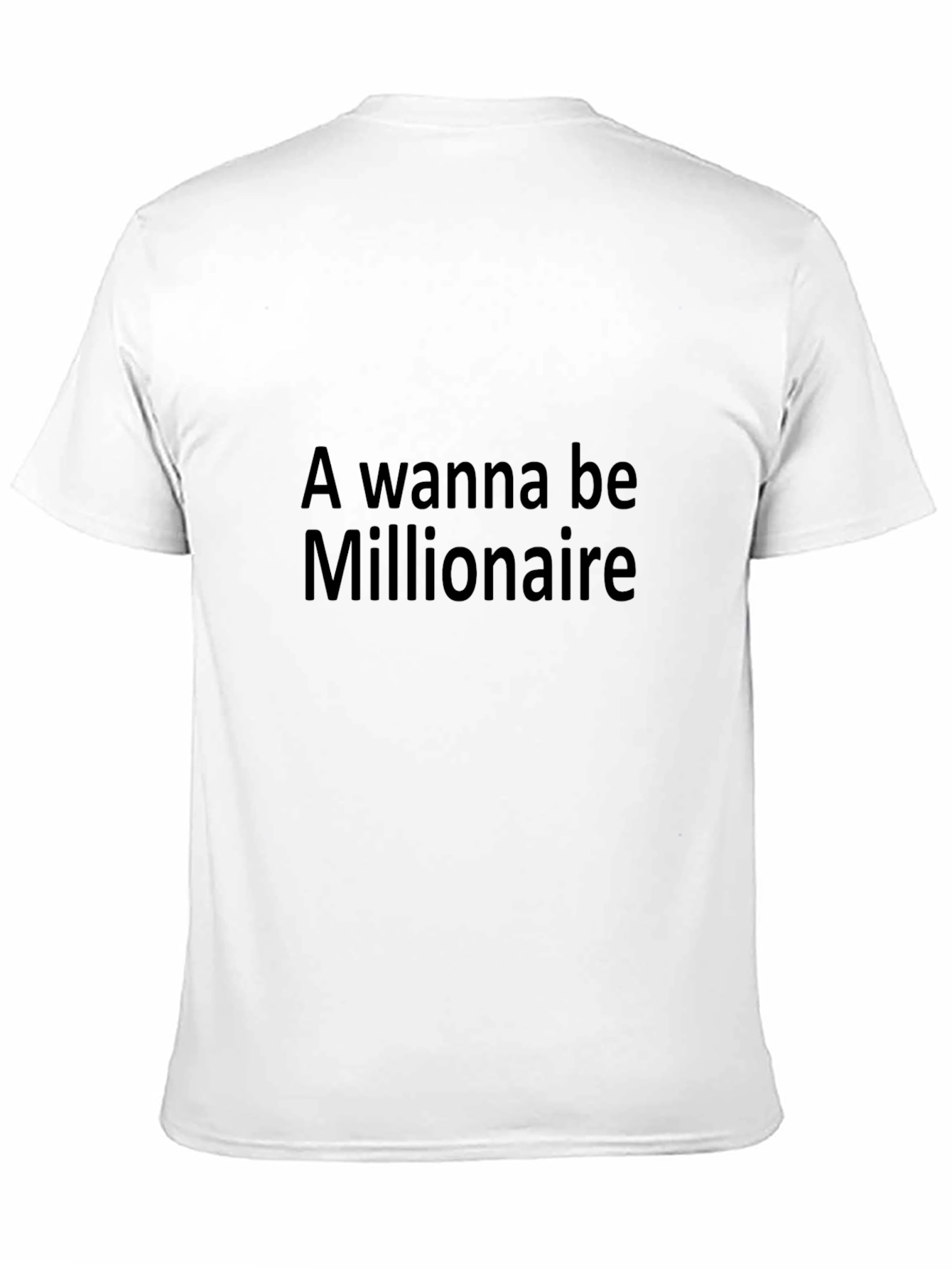 A Wanna Be Millionaire - Black T-Shirt
