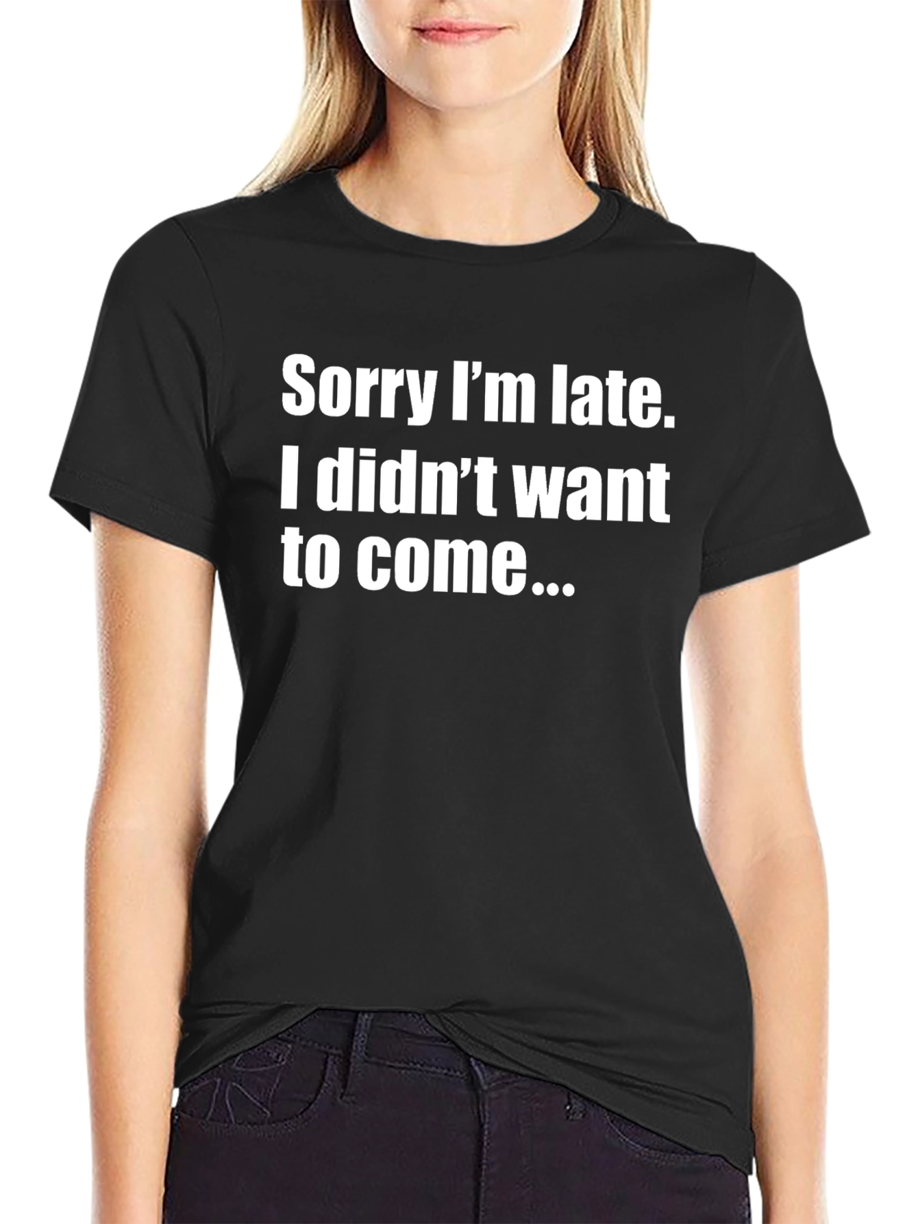 Funny Sarcastic Tee: Sorry Im Late Graphic T-Shirt