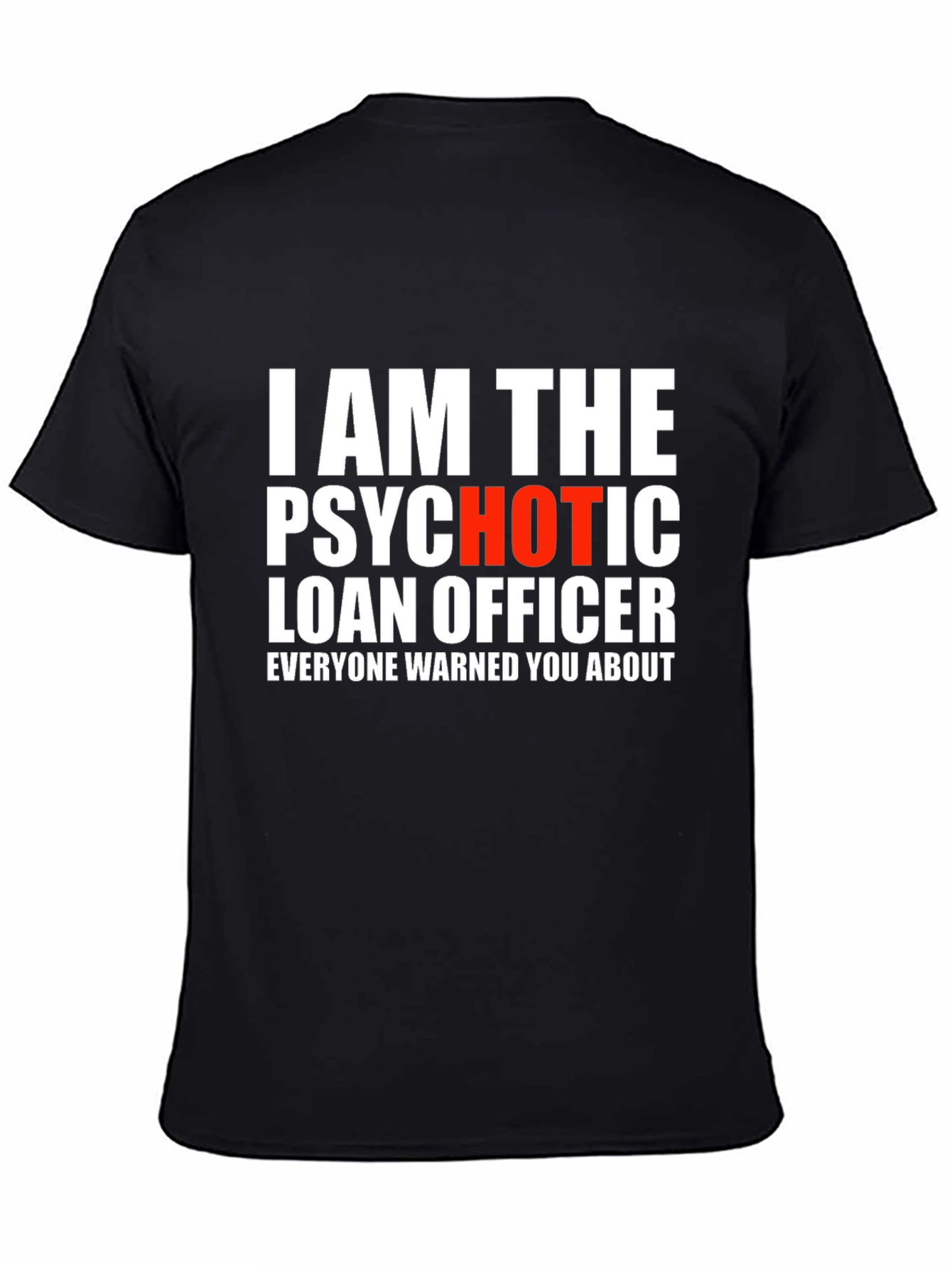 Psychotic Hot Loan Officer T-Shirt