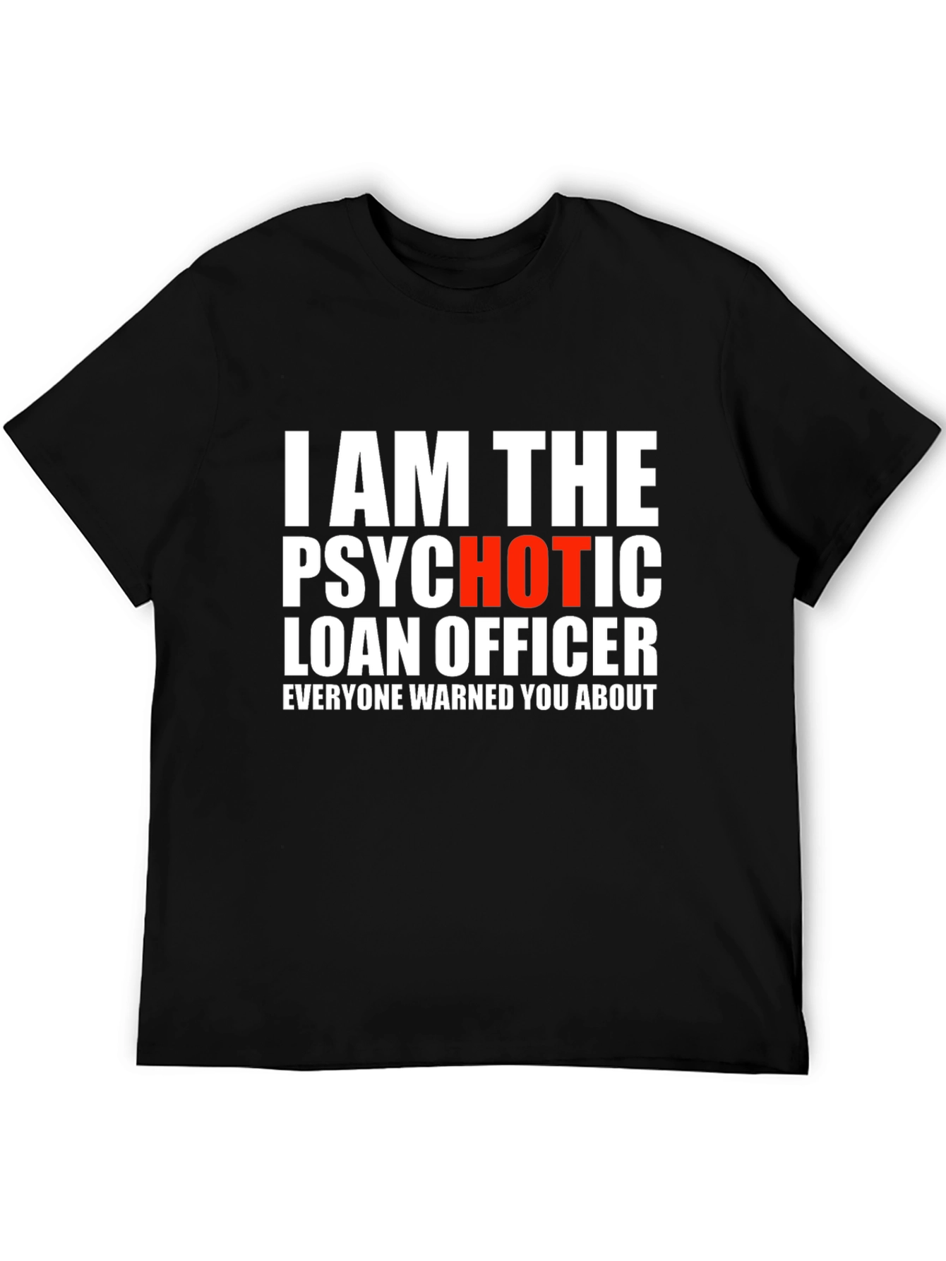 Psychotic Hot Loan Officer T-Shirt