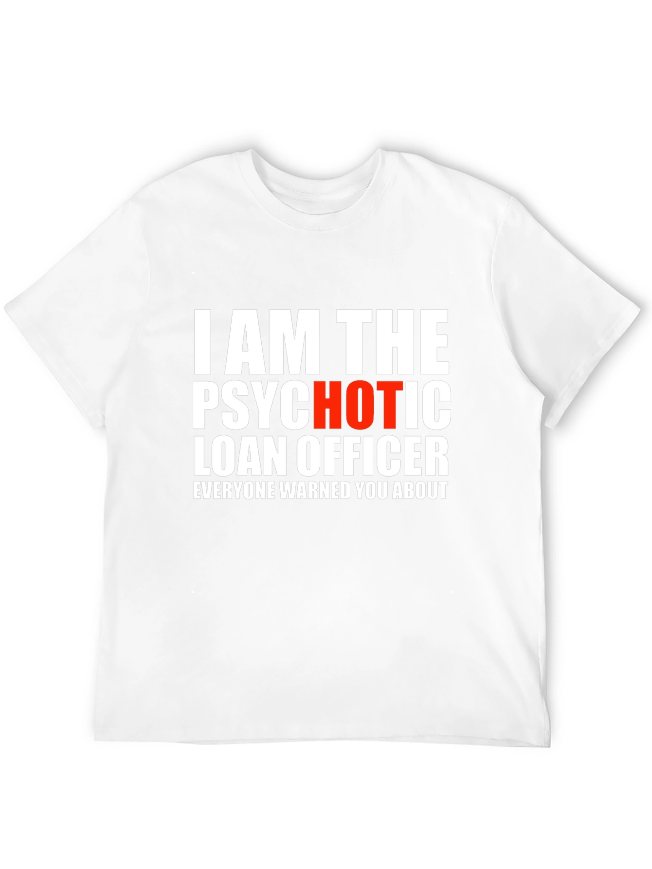 Psychotic Hot Loan Officer T-Shirt