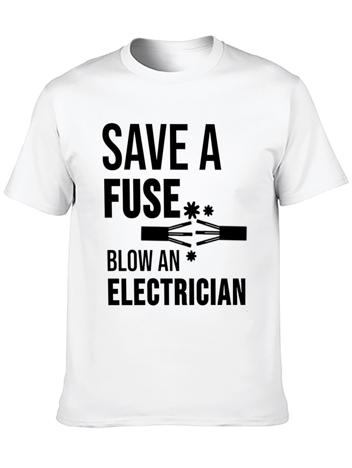 Save a Fuse Blow an Electrician Funny T-Shirt