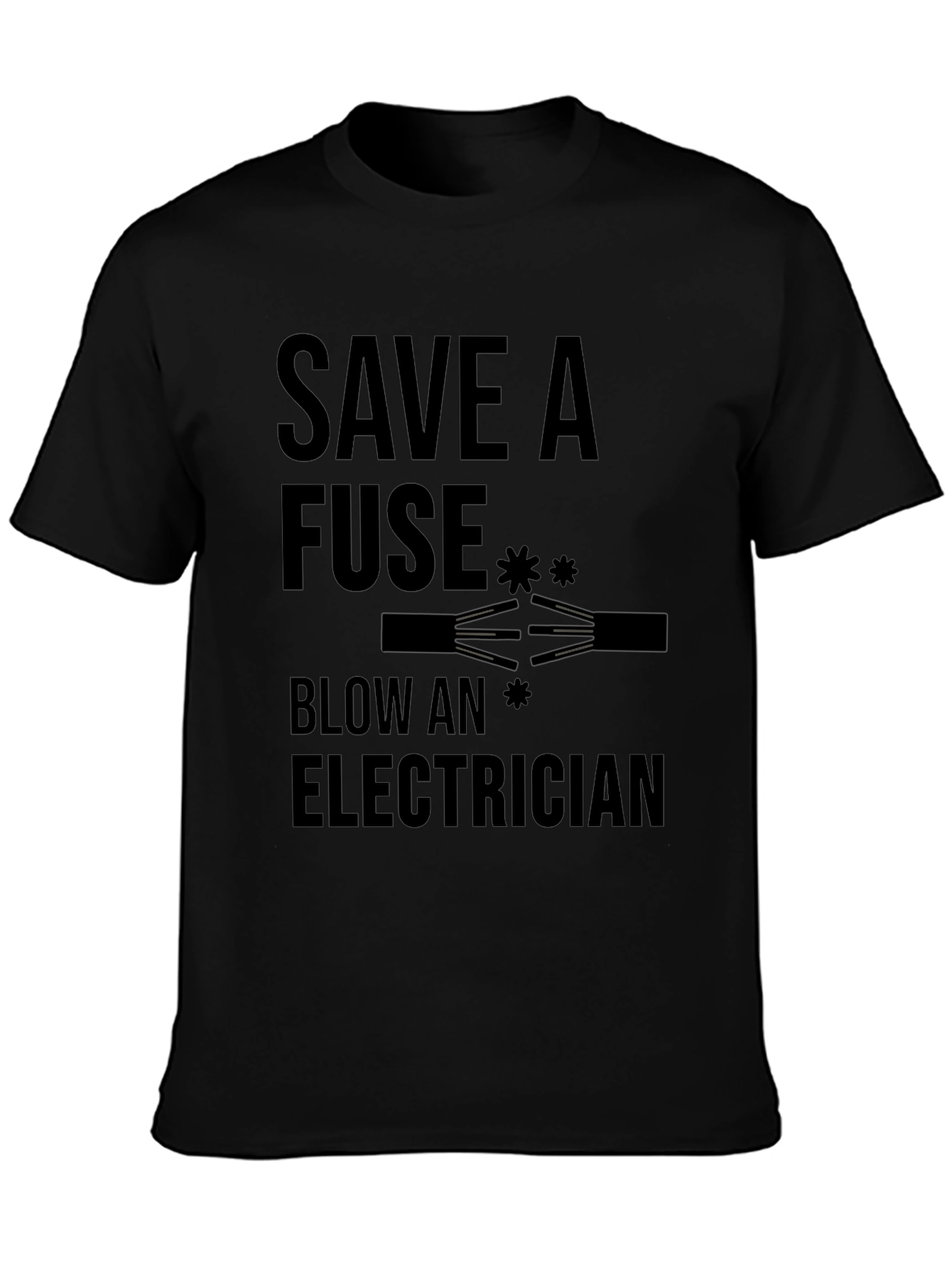 Save a Fuse Blow an Electrician Funny T-Shirt