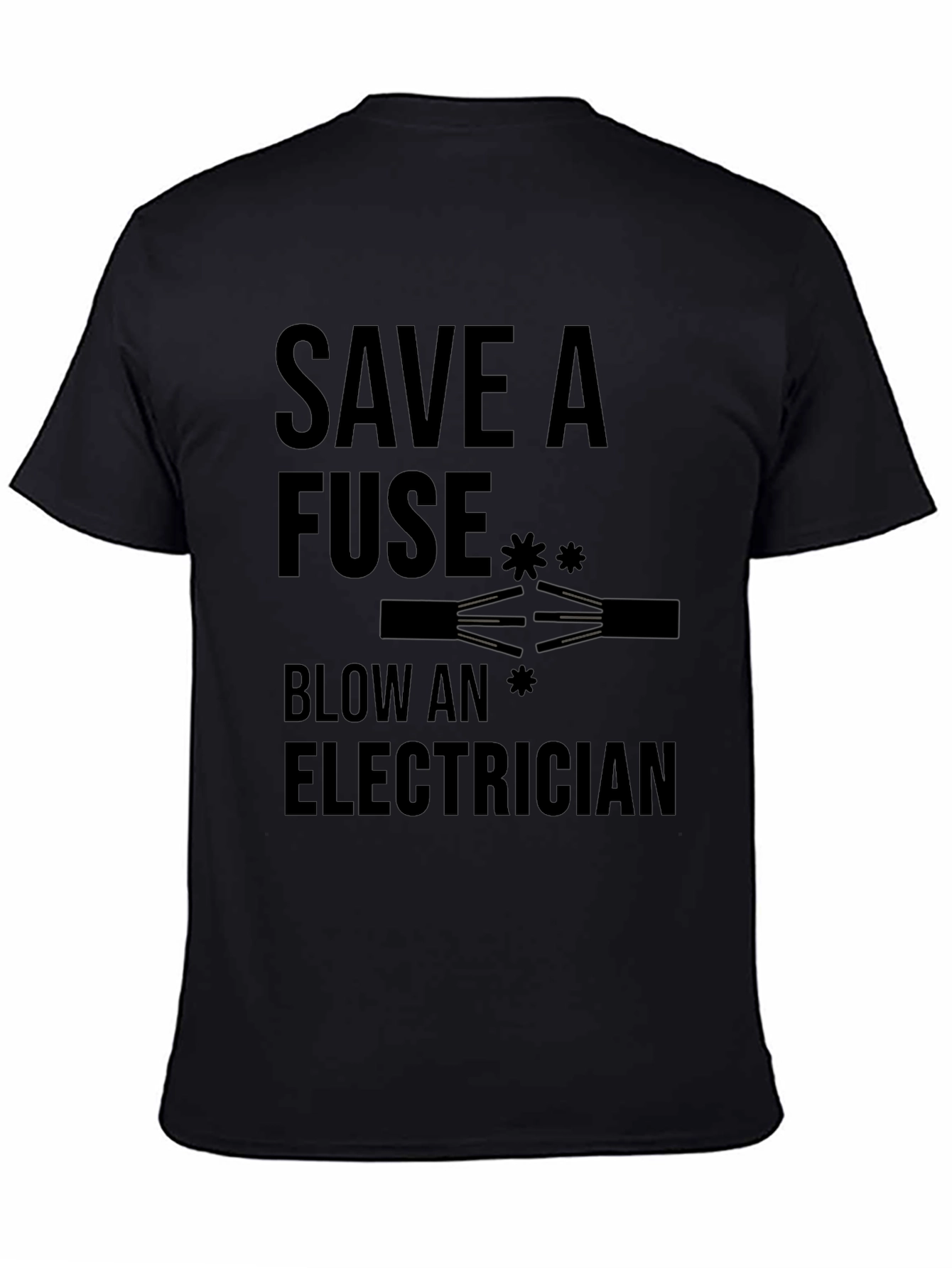 Save a Fuse Blow an Electrician Funny T-Shirt