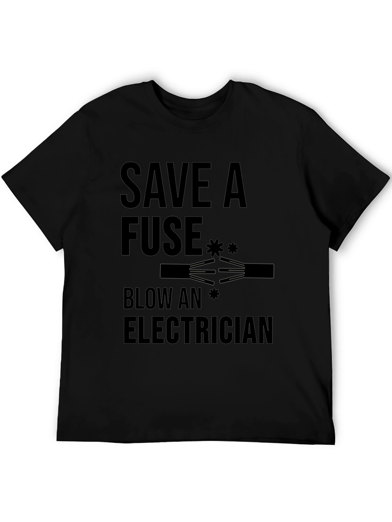 Save a Fuse Blow an Electrician Funny T-Shirt