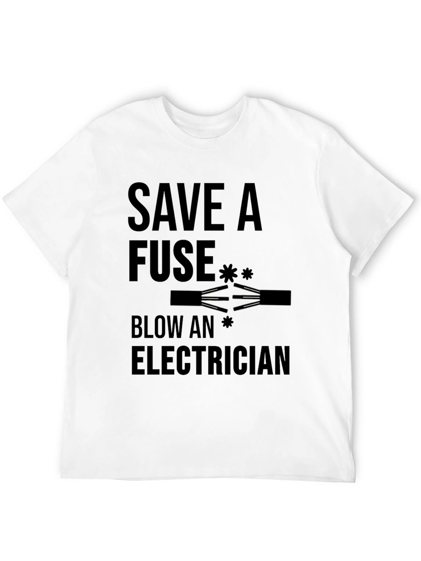 Save a Fuse Blow an Electrician Funny T-Shirt