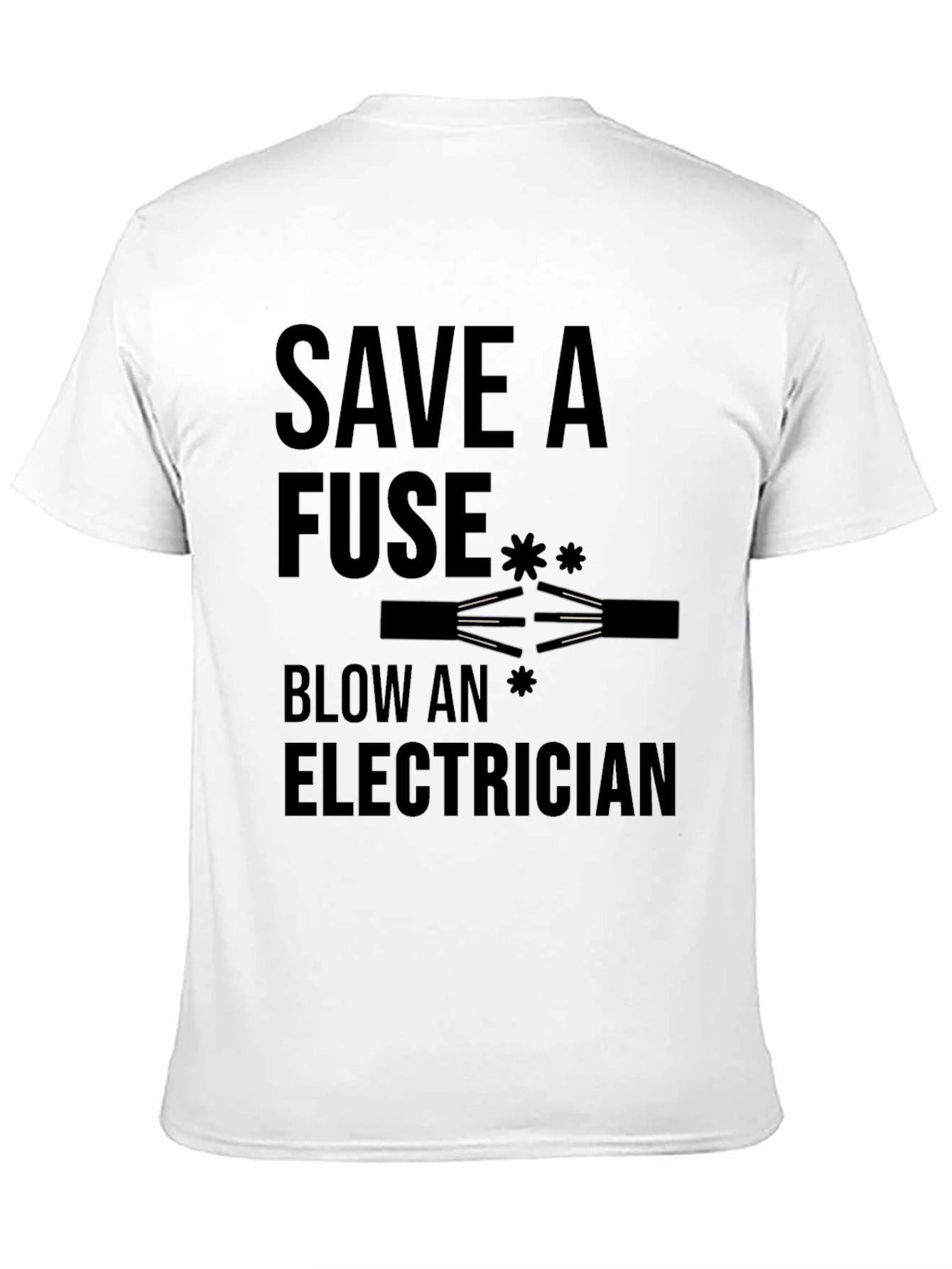 Save a Fuse Blow an Electrician Funny T-Shirt