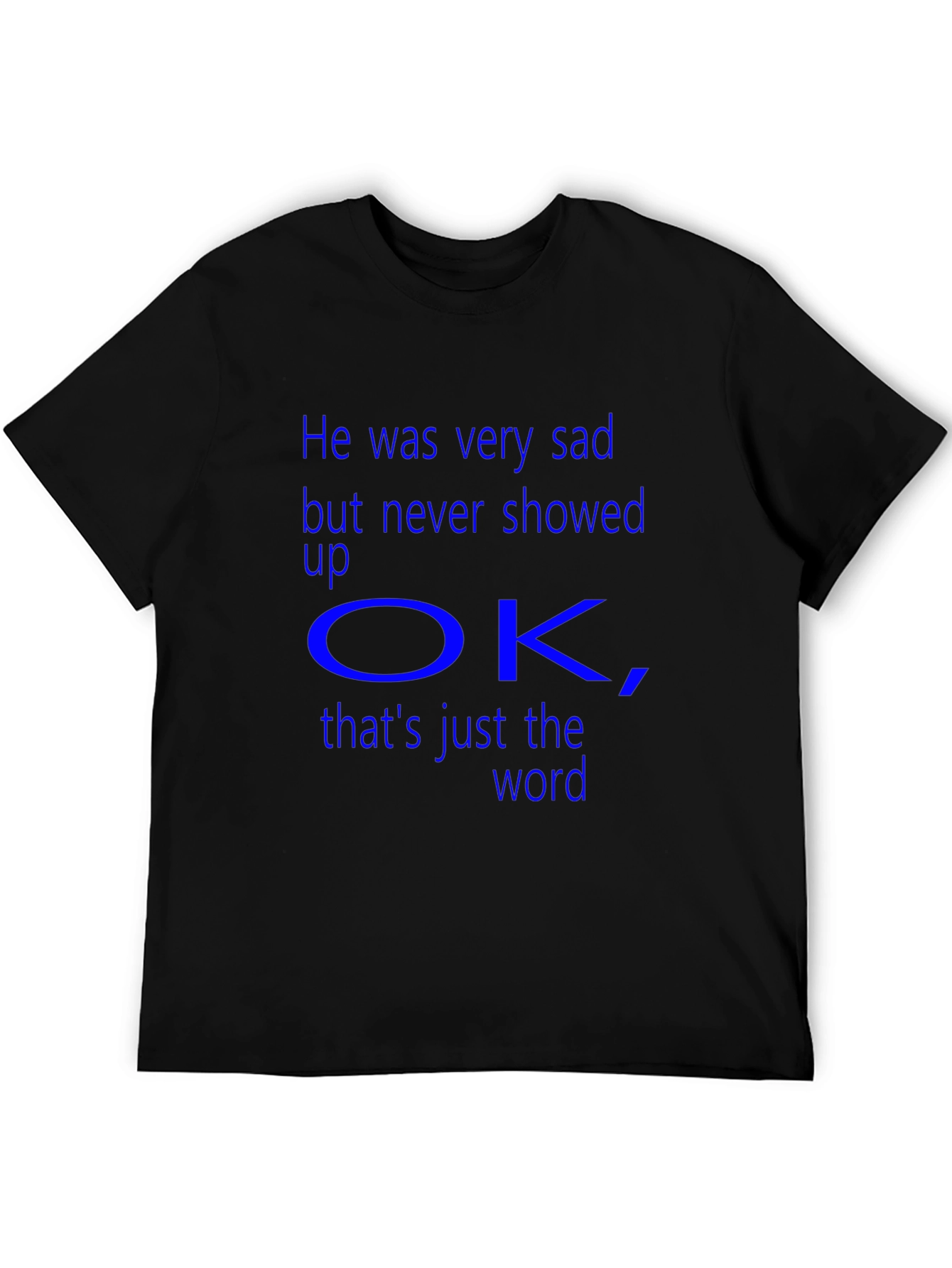 Sad But Never Showed Up OK T-Shirt