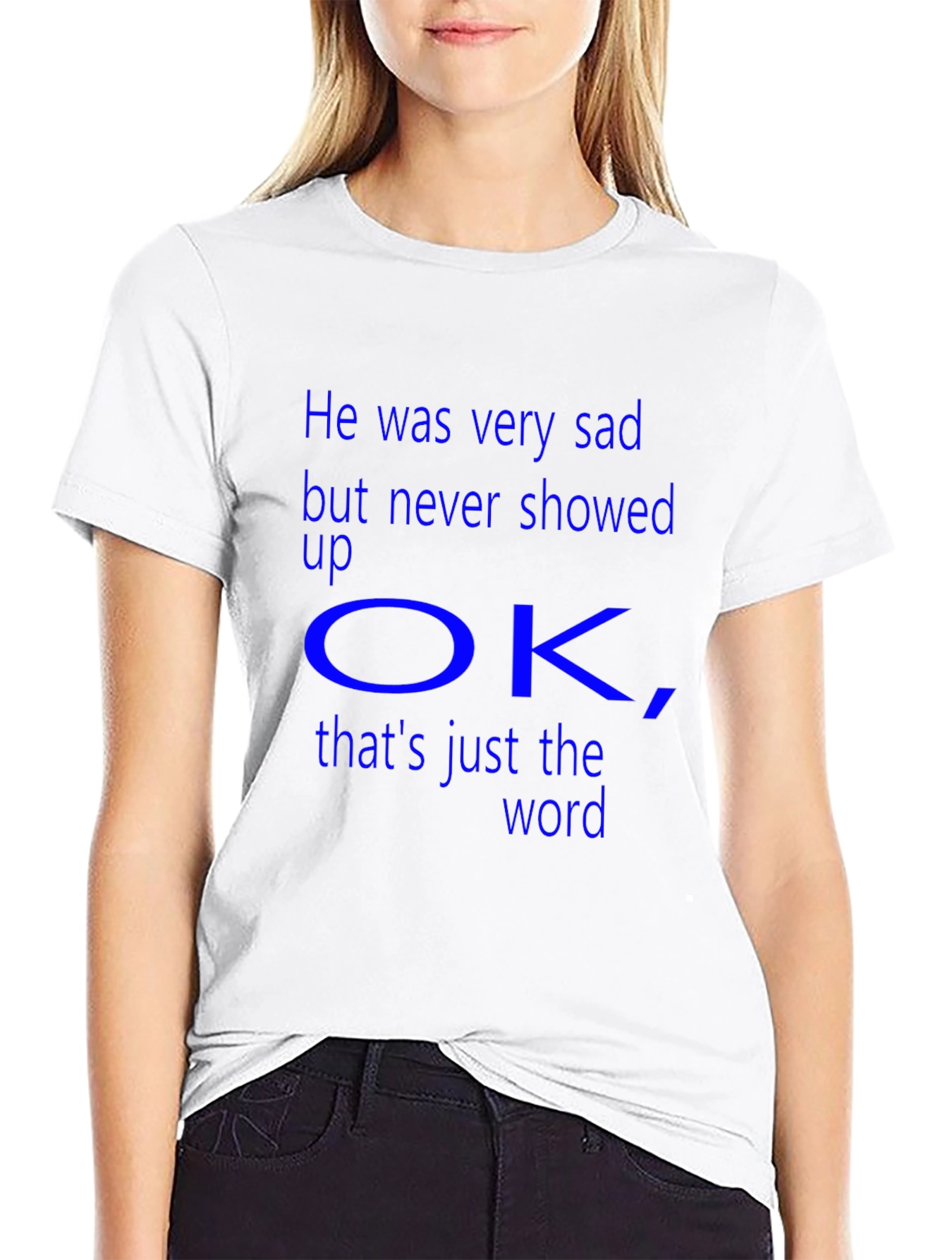 Sad But Never Showed Up OK T-Shirt