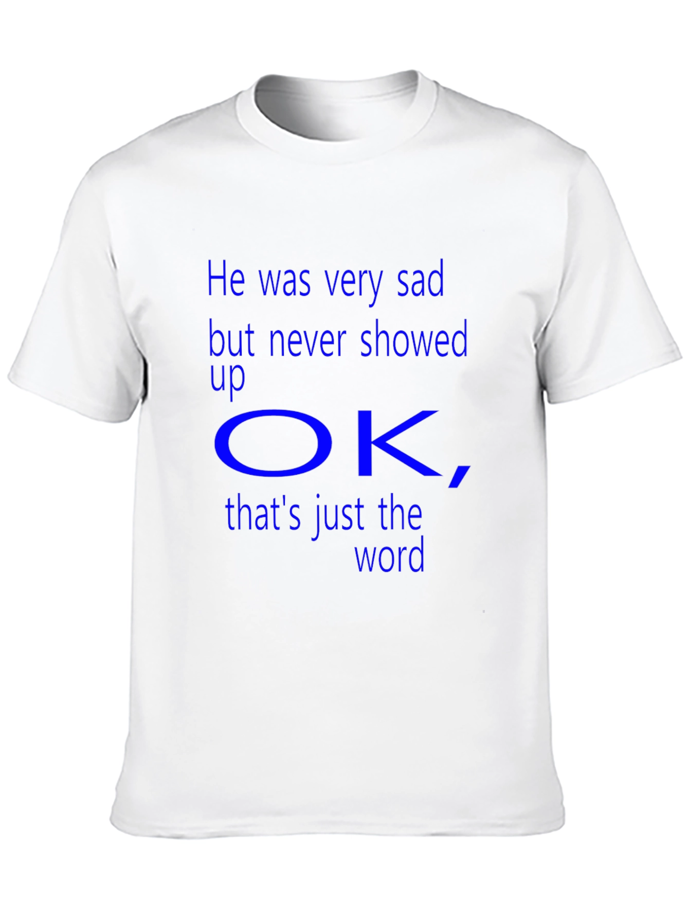 Sad But Never Showed Up OK T-Shirt