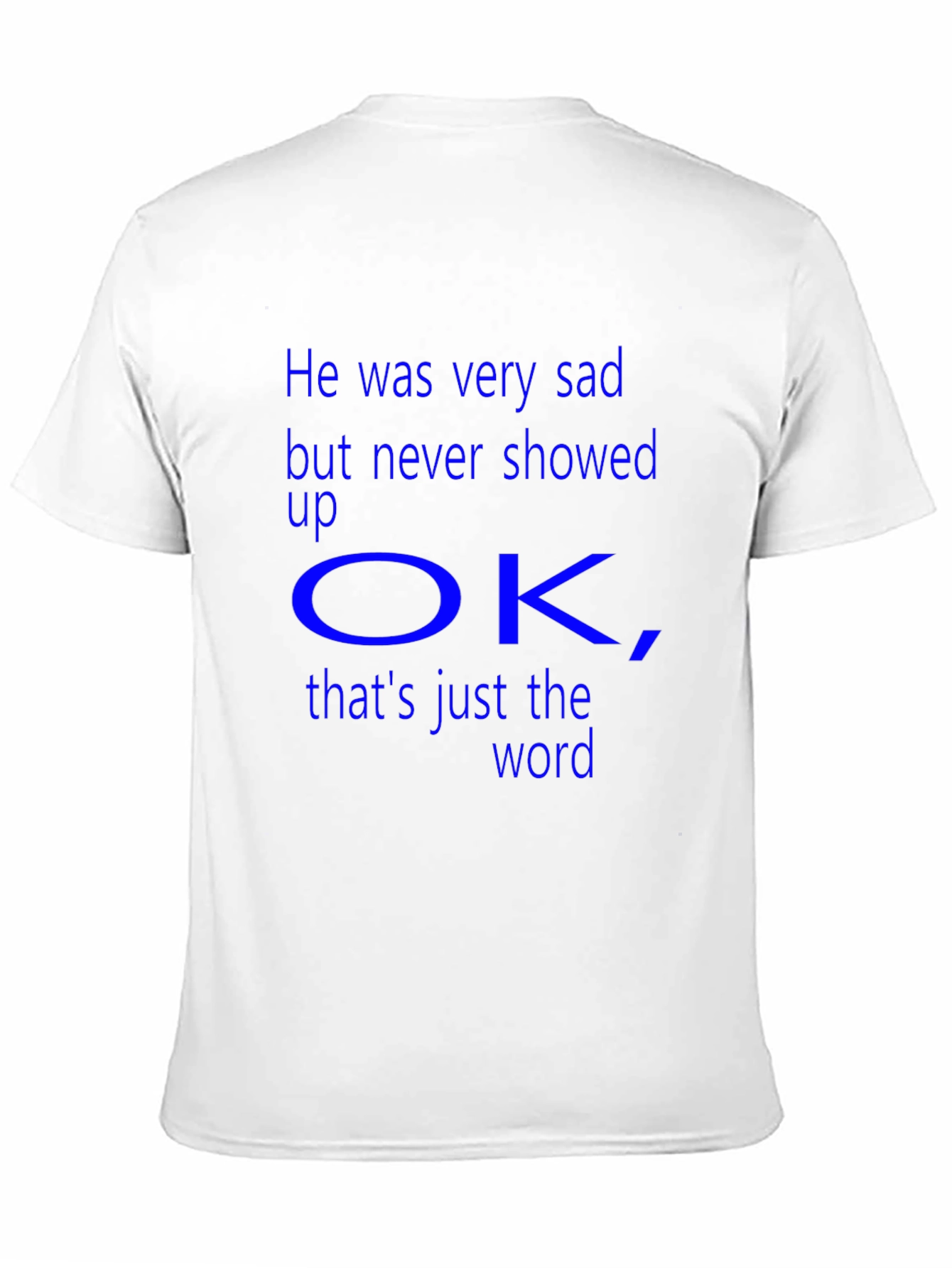 Sad But Never Showed Up OK T-Shirt