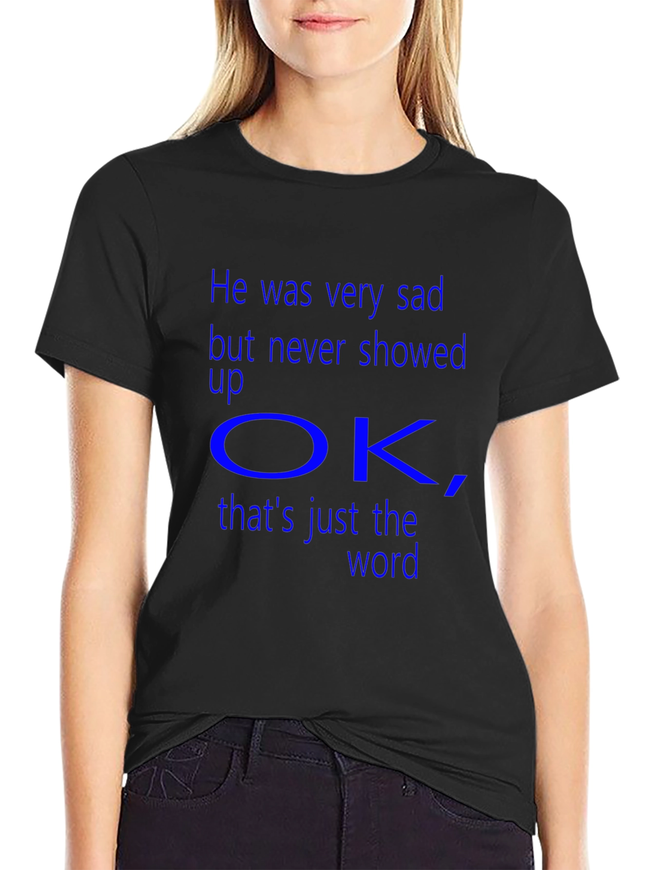 Sad But Never Showed Up OK T-Shirt