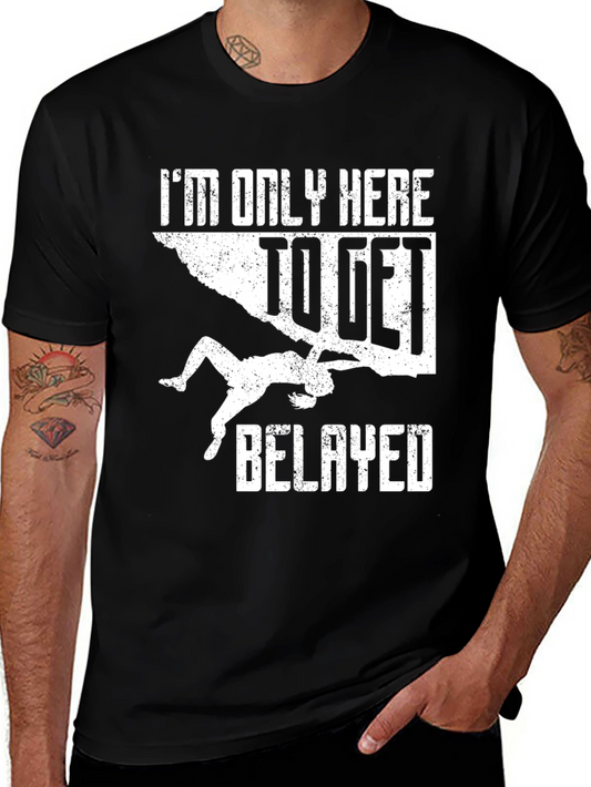 Climbing T-Shirt: Im Only Here To Get Belayed