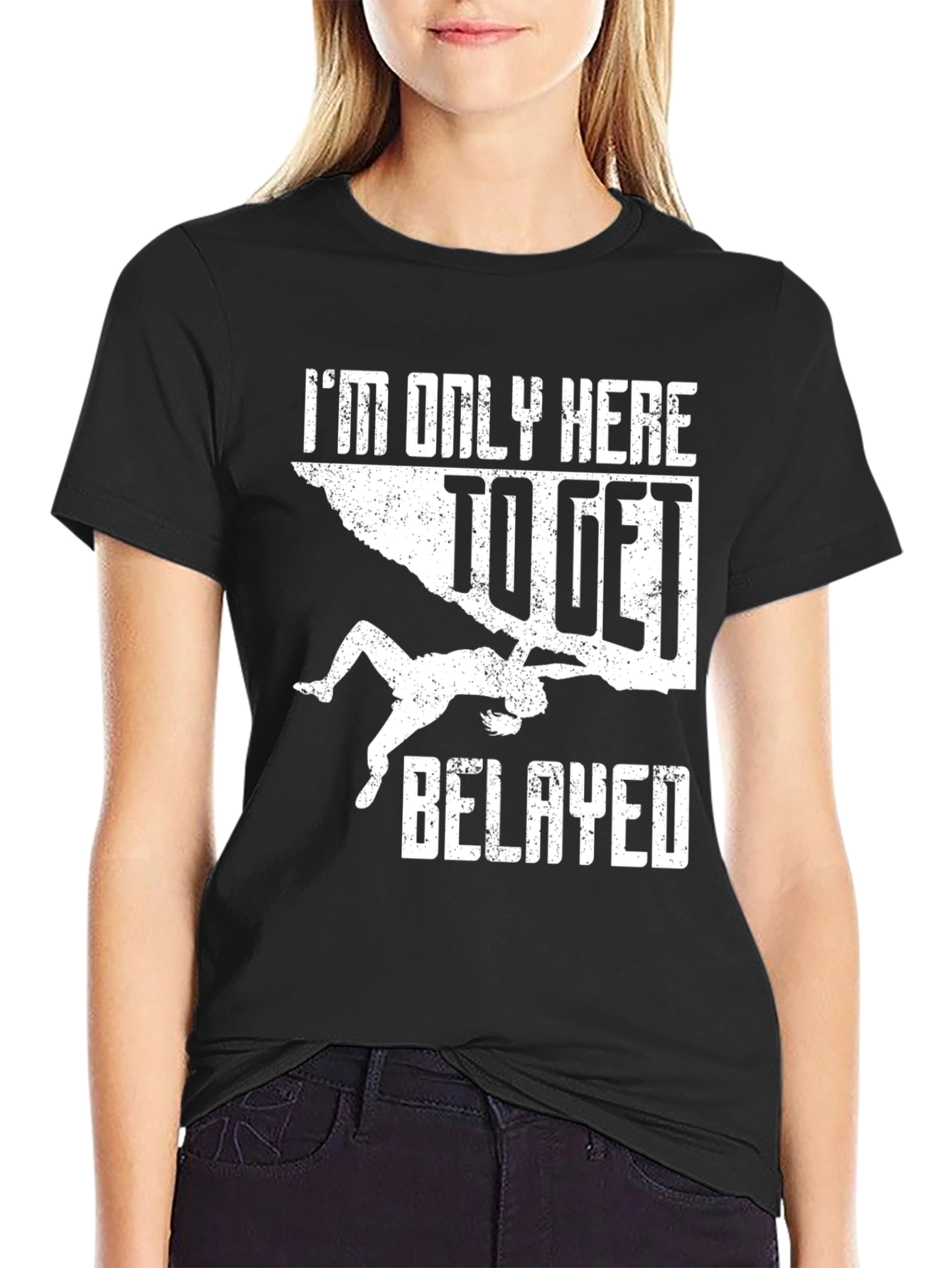 Climbing T-Shirt: Im Only Here To Get Belayed