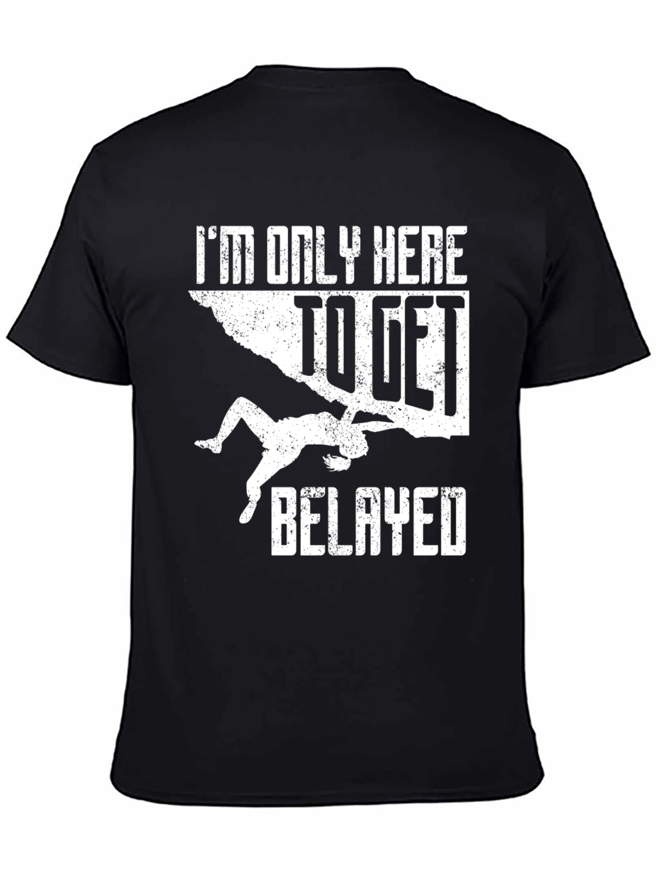 Climbing T-Shirt: Im Only Here To Get Belayed