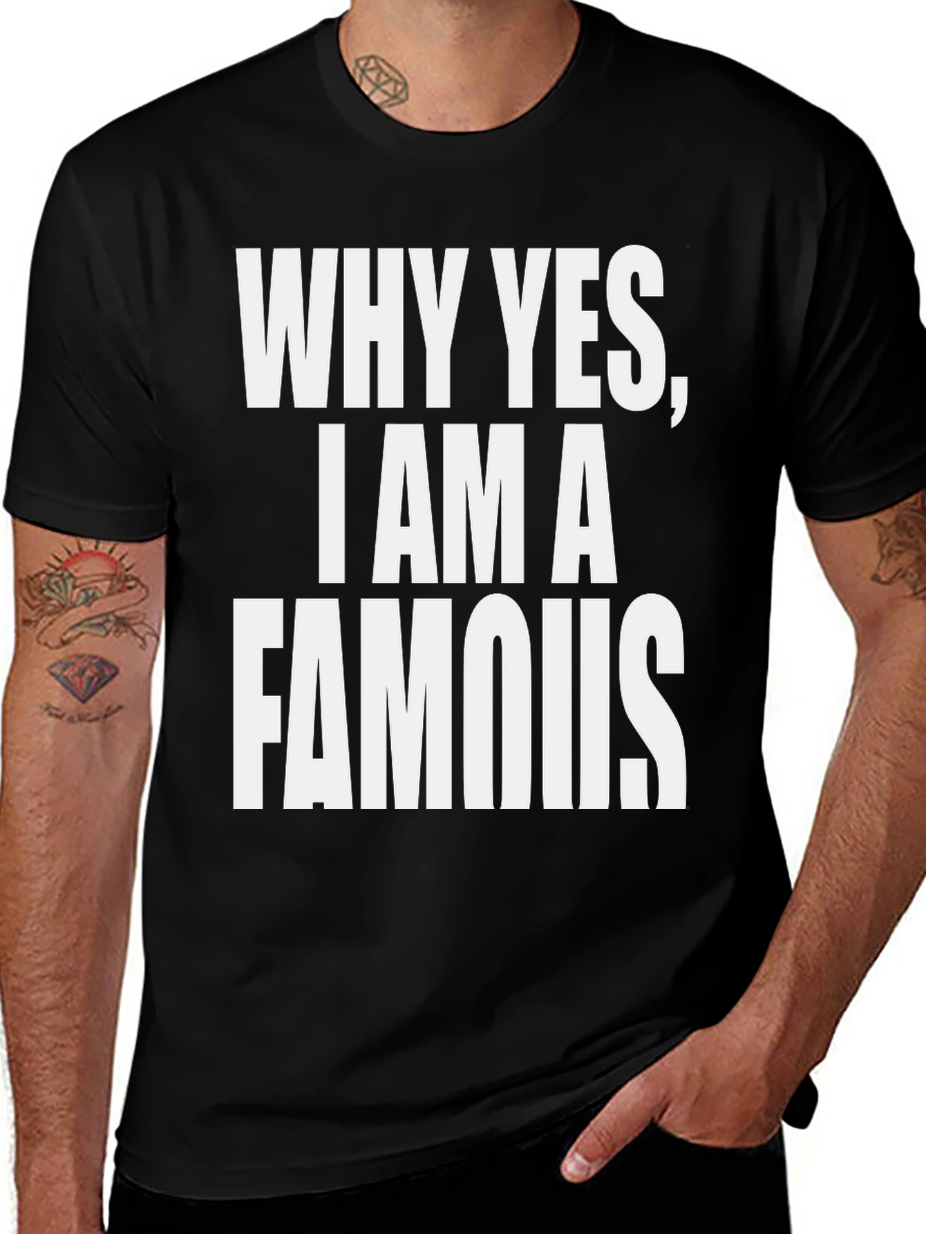 Why Yes I Am A Famous T-Shirt - Black