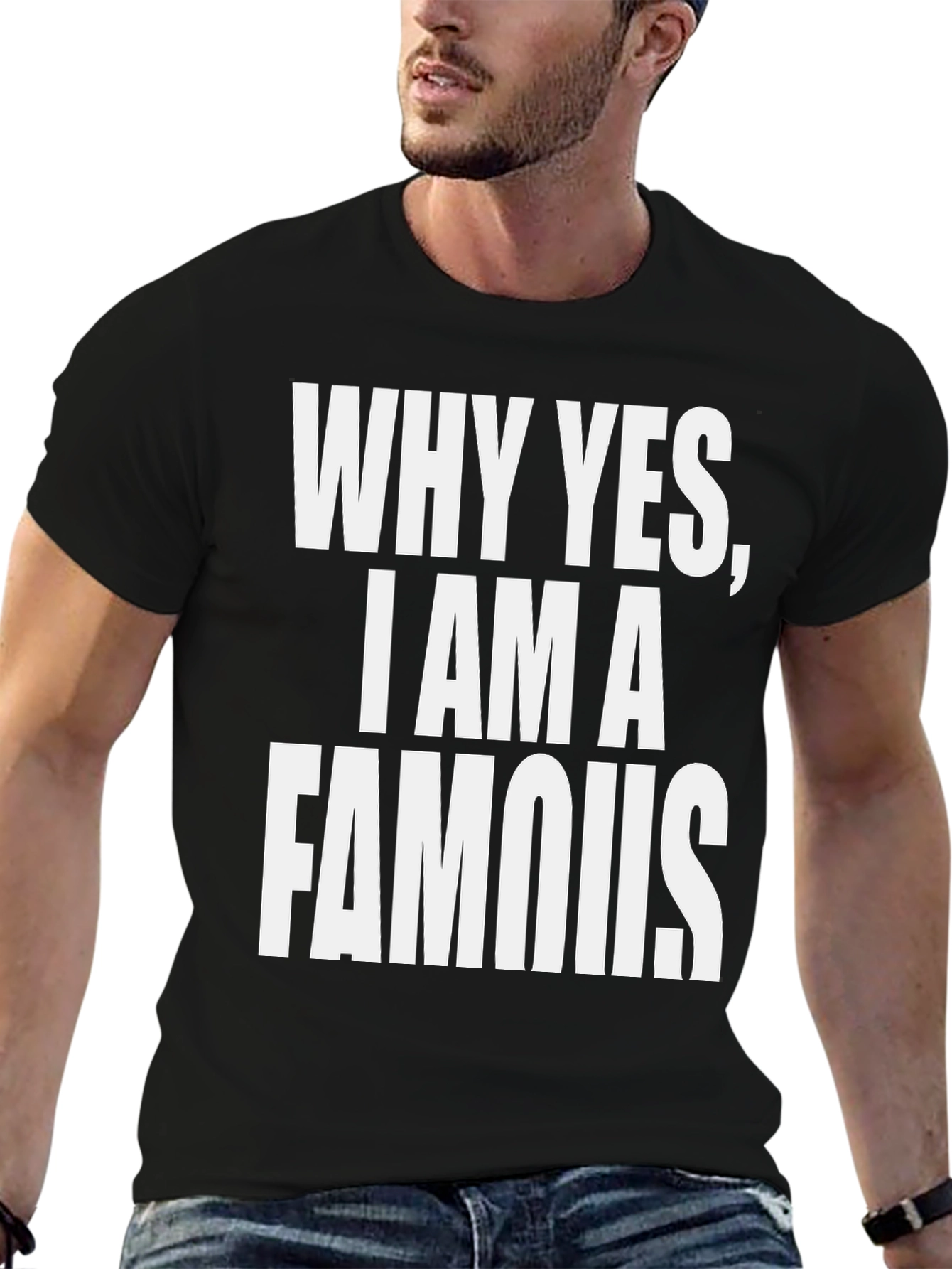 Why Yes I Am A Famous T-Shirt - Black