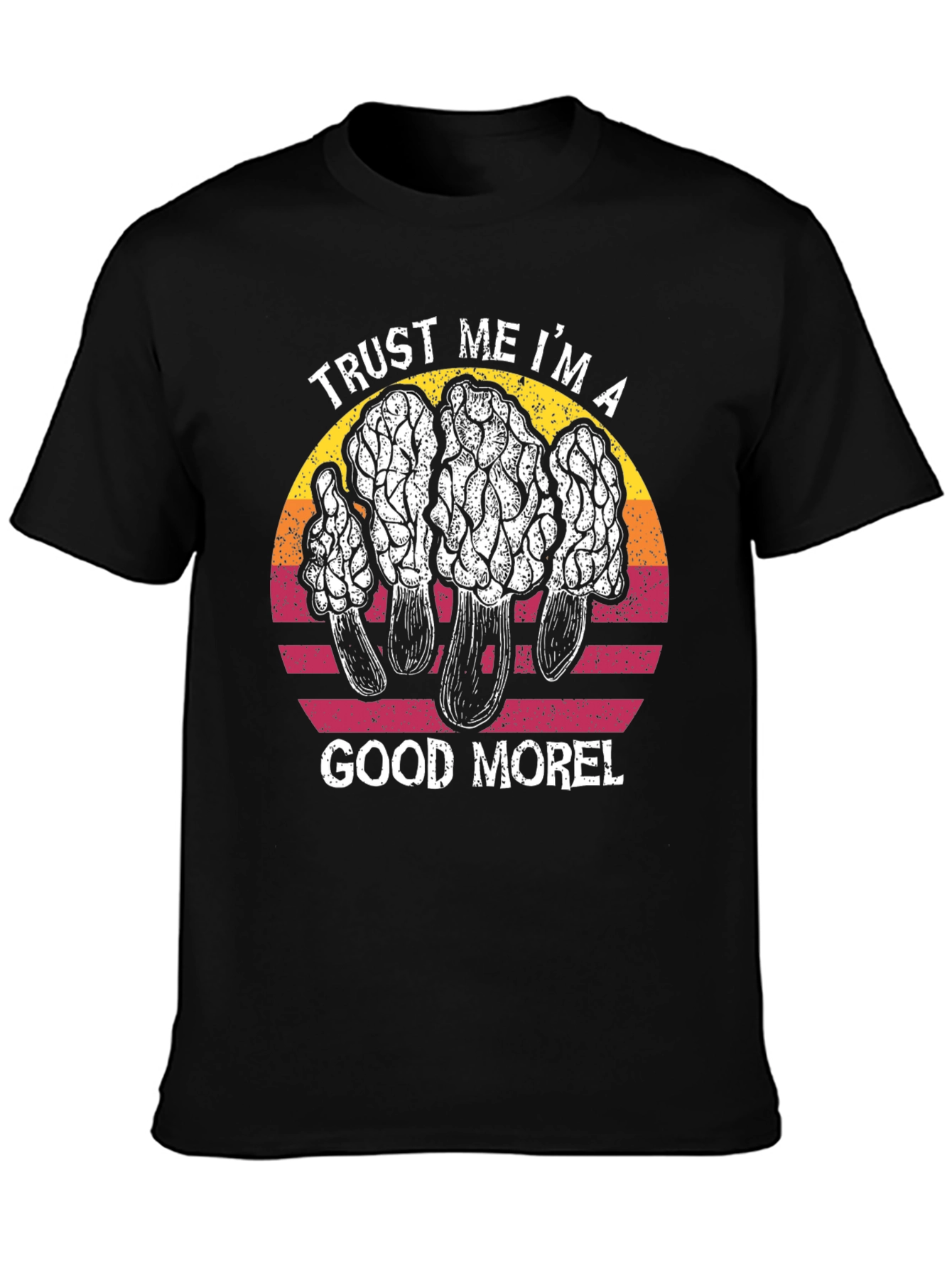 Trust Me Im A Good Morel T-Shirt