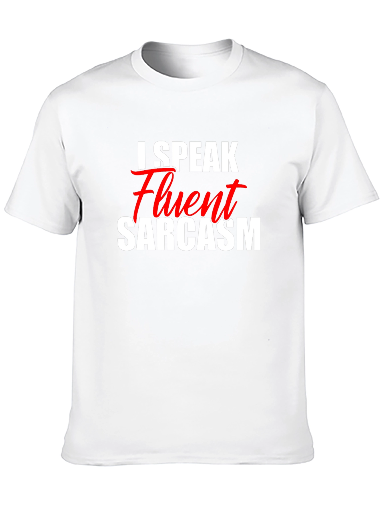 I Speak Fluent Sarcasm T-Shirt - Funny Graphic Tee