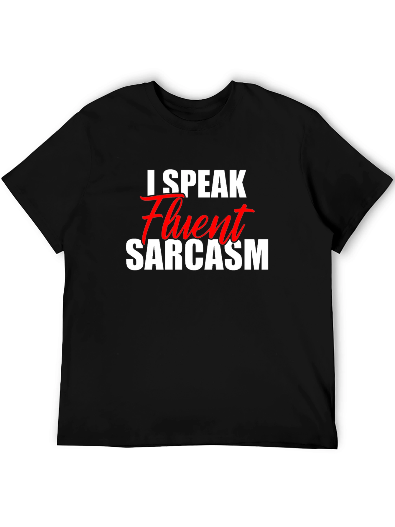 I Speak Fluent Sarcasm T-Shirt - Funny Graphic Tee