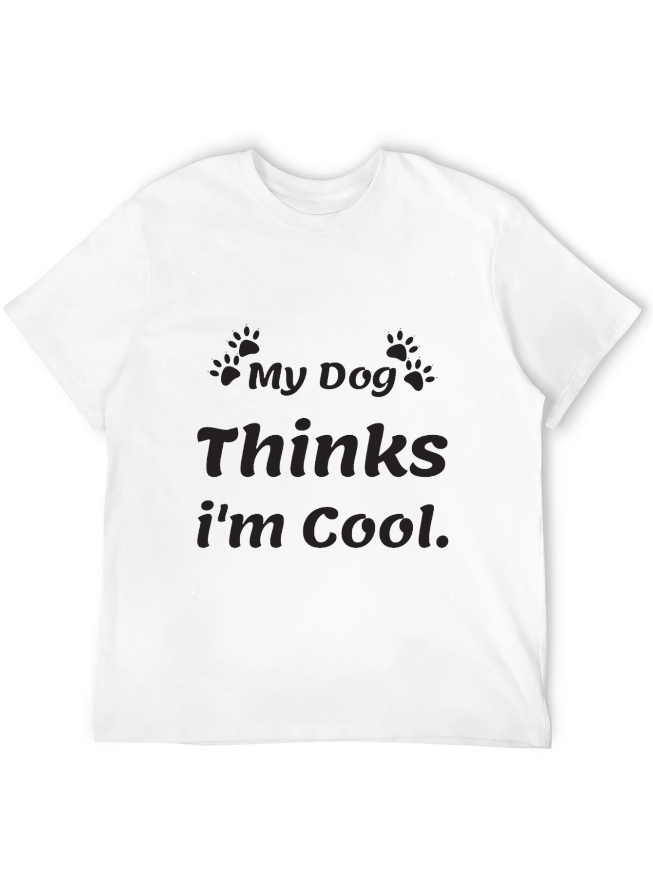 My Dog Thinks Im Cool Graphic T-Shirt