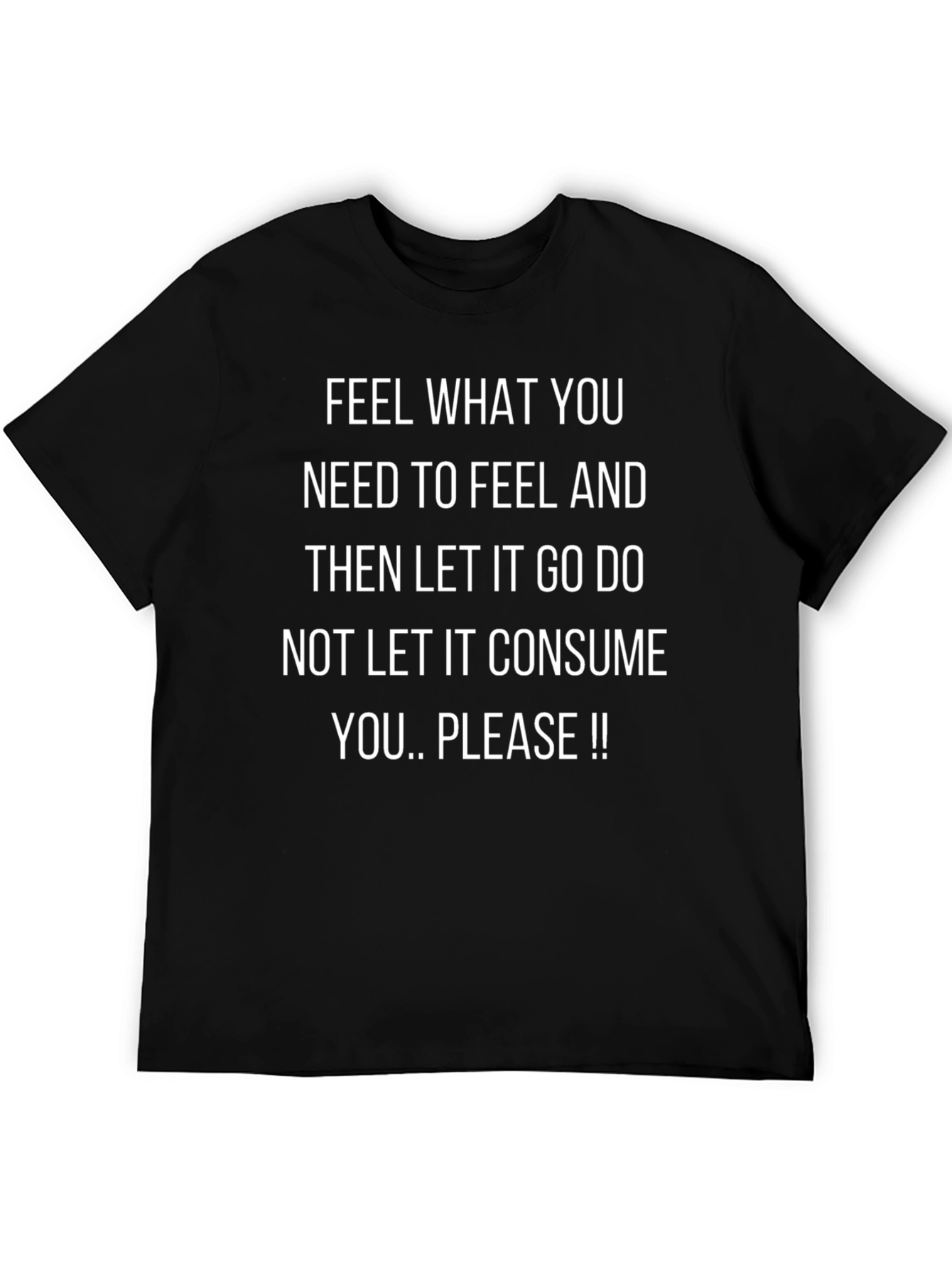 Feel What You Need T-Shirt: Inspirational Message