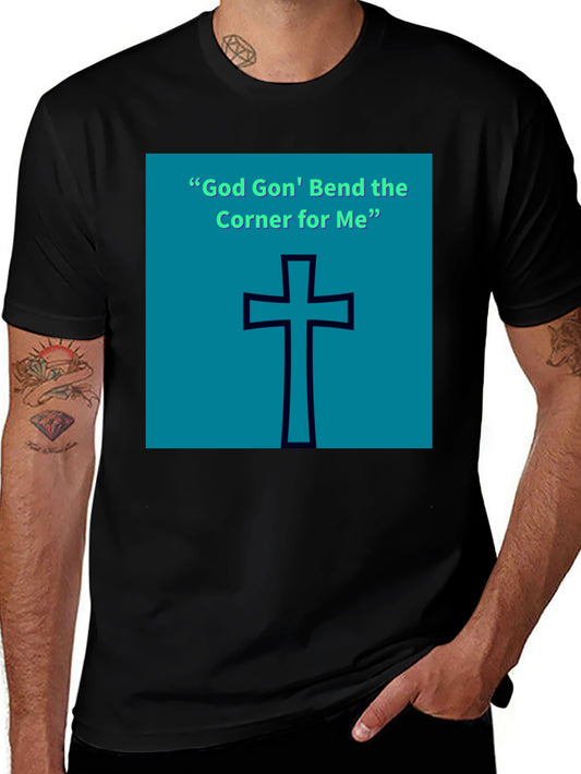 God Gon Bend the Corner for Me T-Shirt