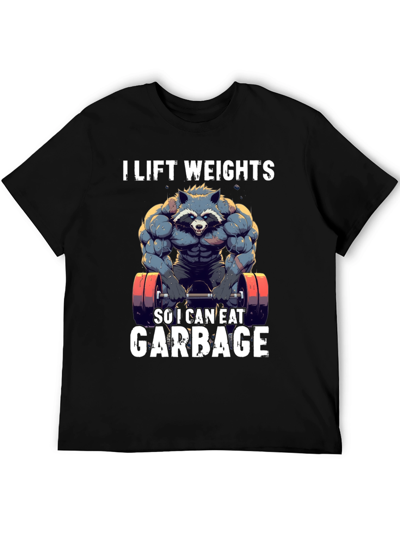 I Lift Weights to Eat Garbage T-Shirt