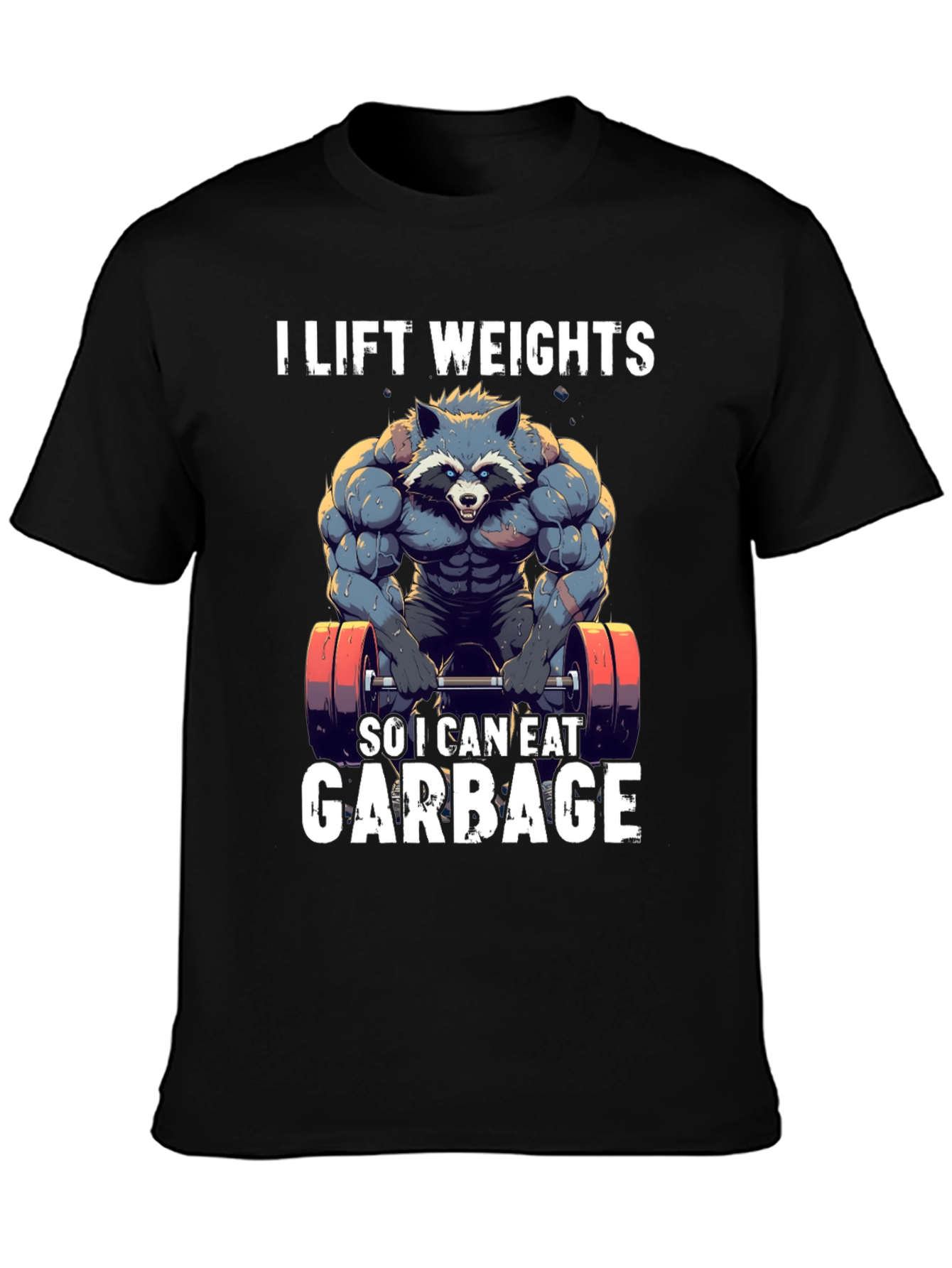I Lift Weights to Eat Garbage T-Shirt