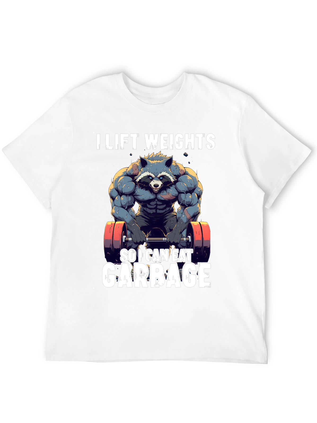 I Lift Weights to Eat Garbage T-Shirt