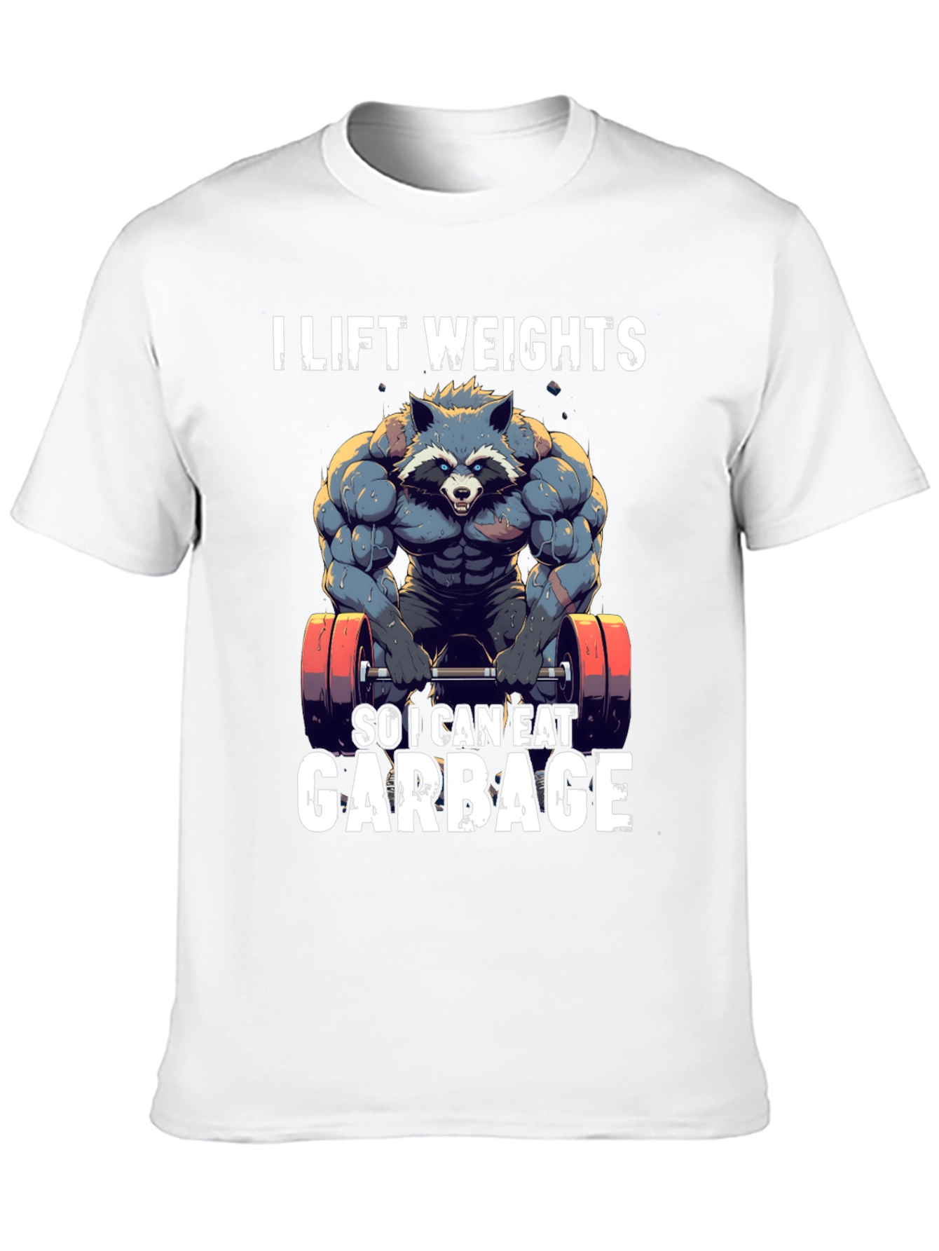 I Lift Weights to Eat Garbage T-Shirt
