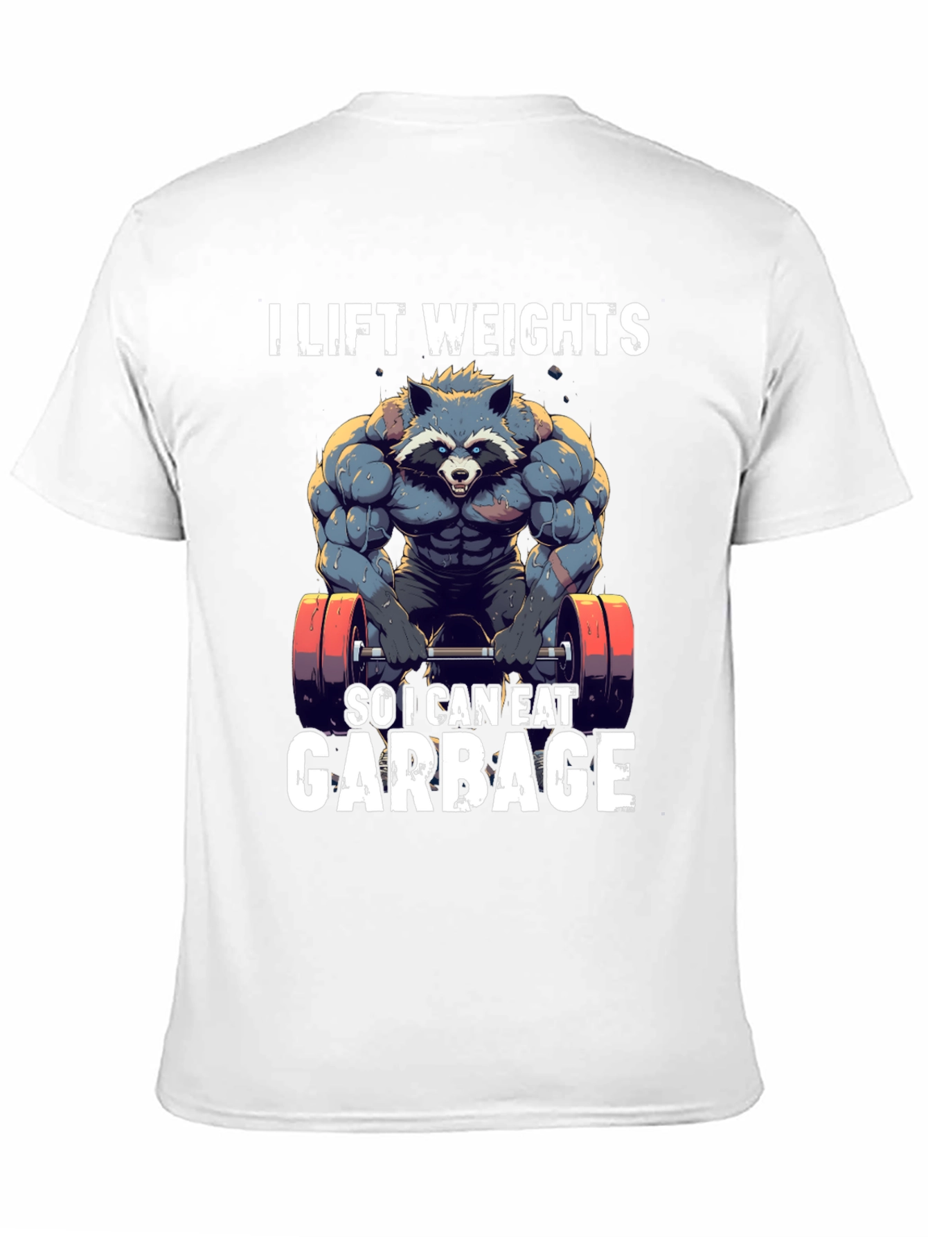I Lift Weights to Eat Garbage T-Shirt