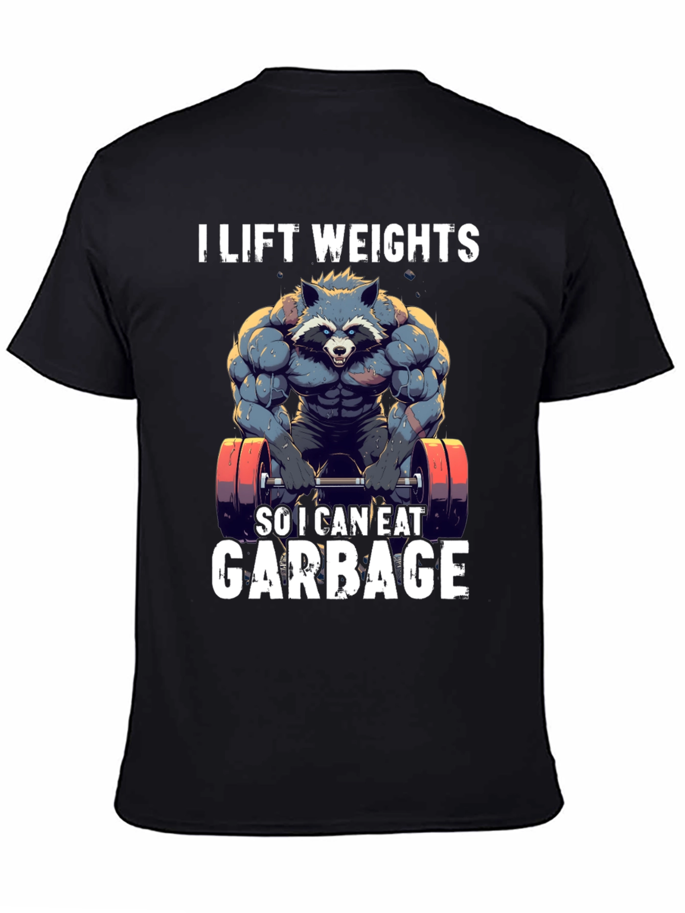 I Lift Weights to Eat Garbage T-Shirt