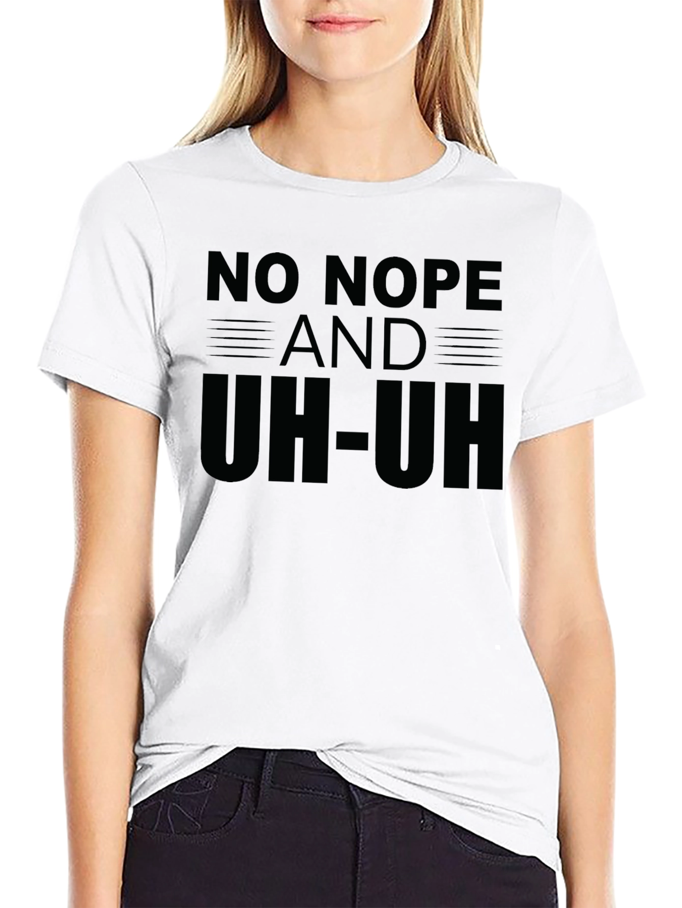 No Nope and Uh-Uh Funny Sarcastic Graphic T-Shirt