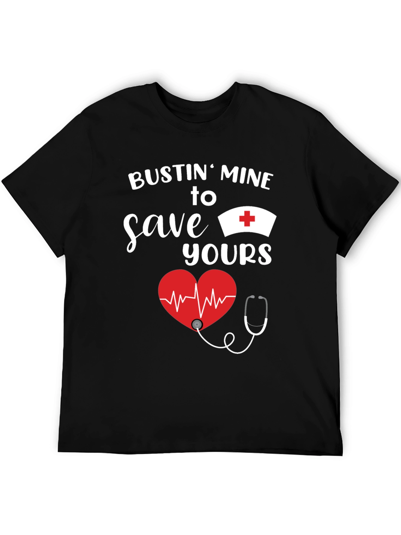 Bustin Mine to Save Yours Nurse T-Shirt