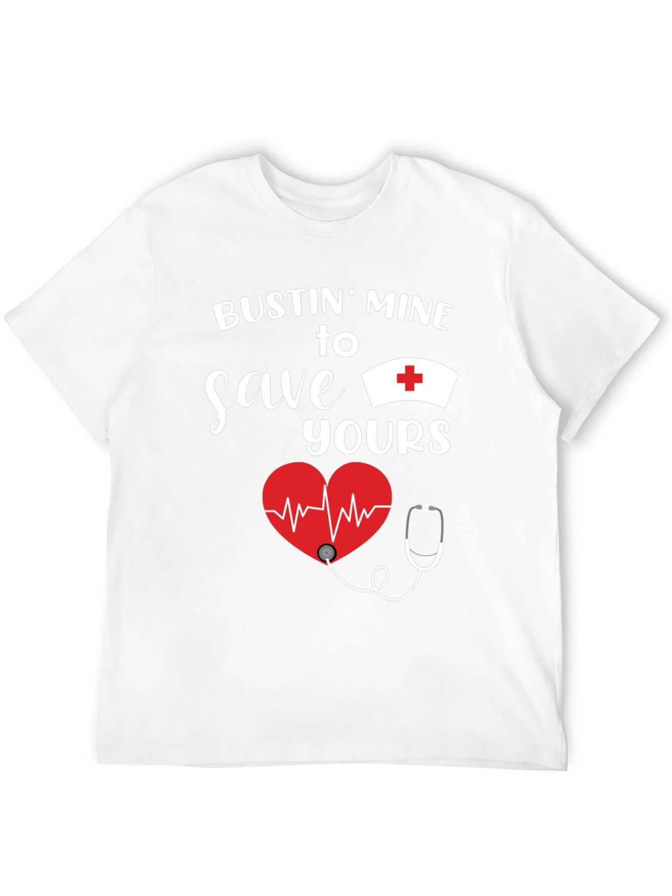 Bustin Mine to Save Yours Nurse T-Shirt