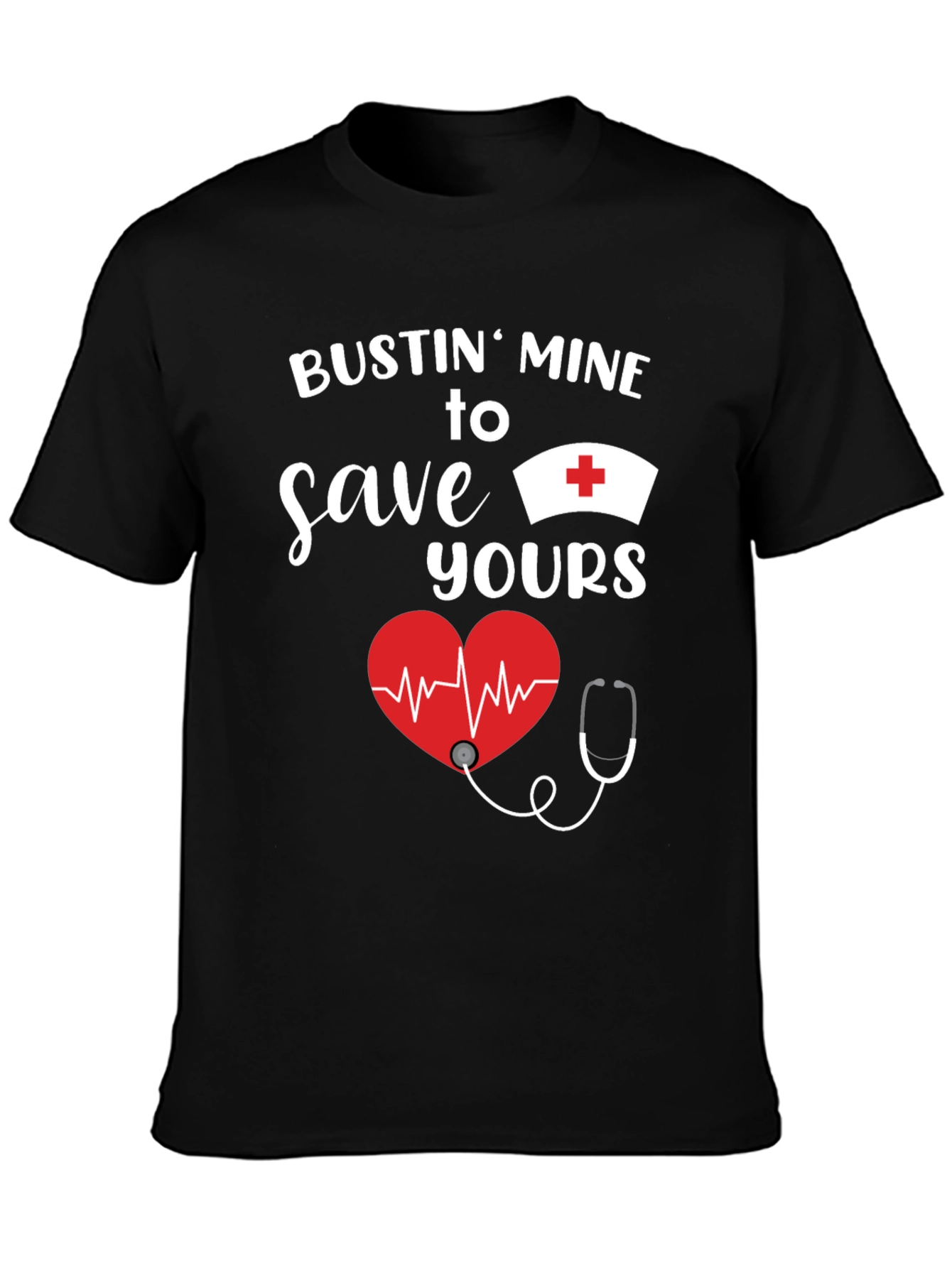 Bustin Mine to Save Yours Nurse T-Shirt