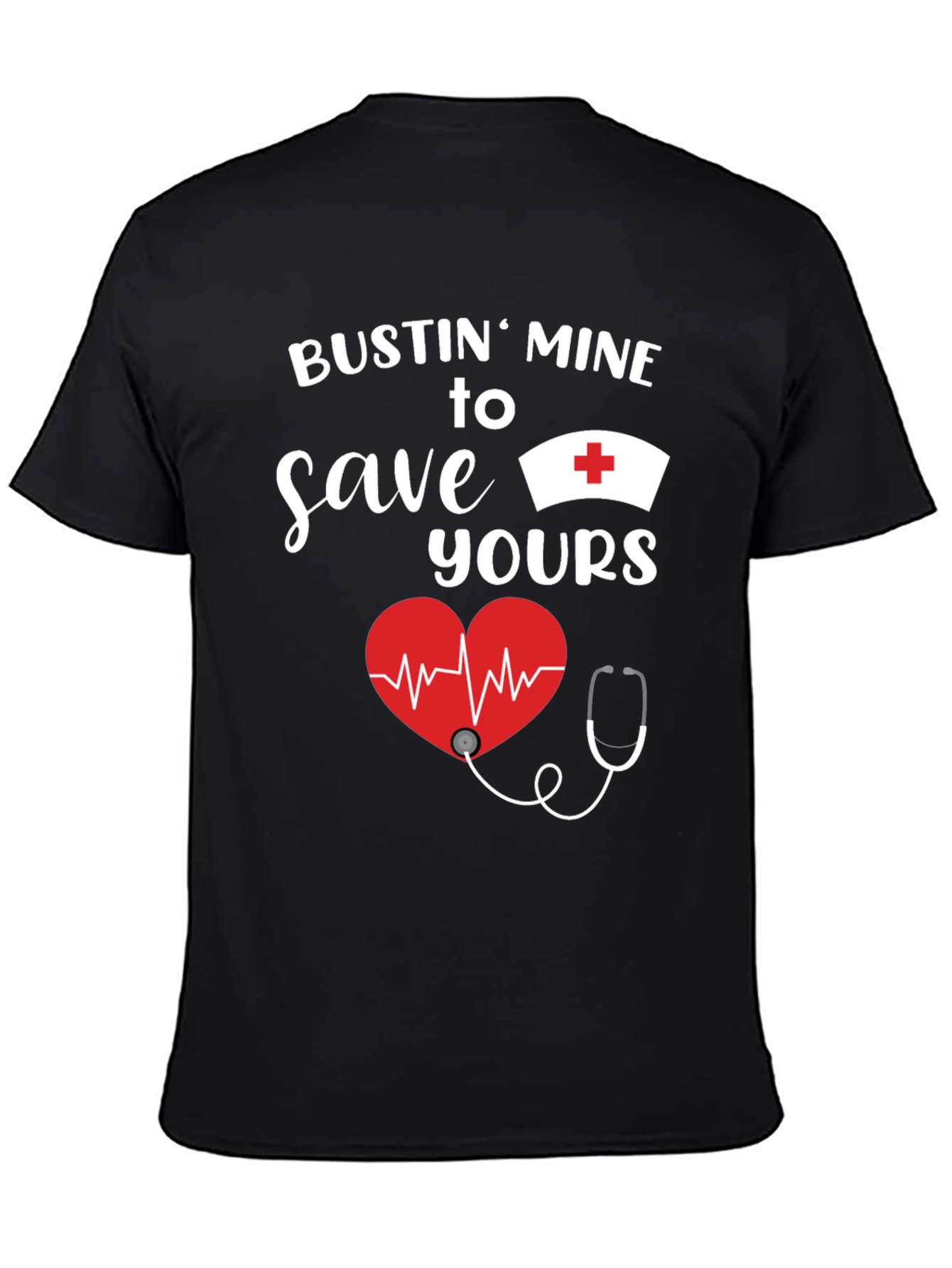Bustin Mine to Save Yours Nurse T-Shirt