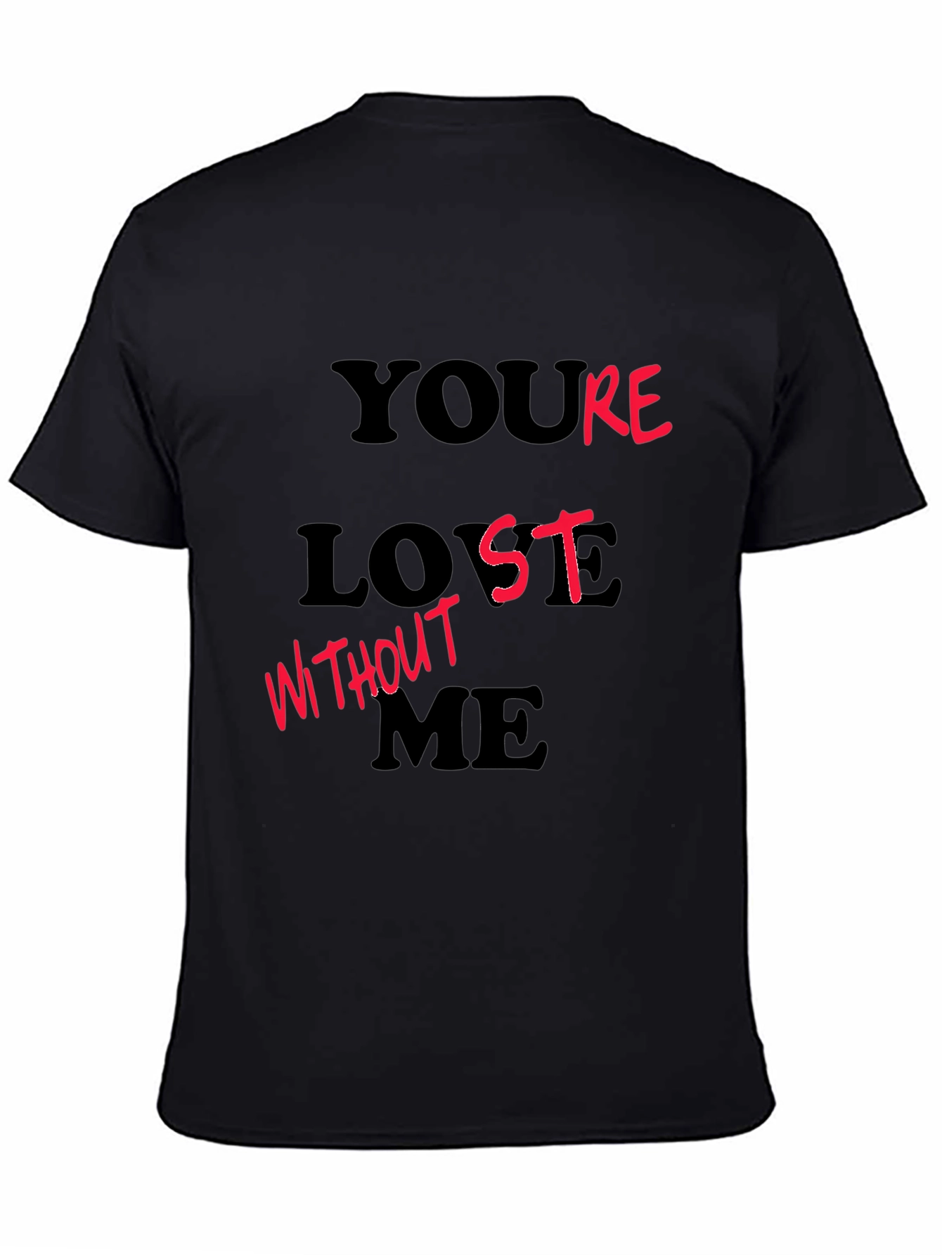 Youre Lost Without Me Black Graphic T-Shirt