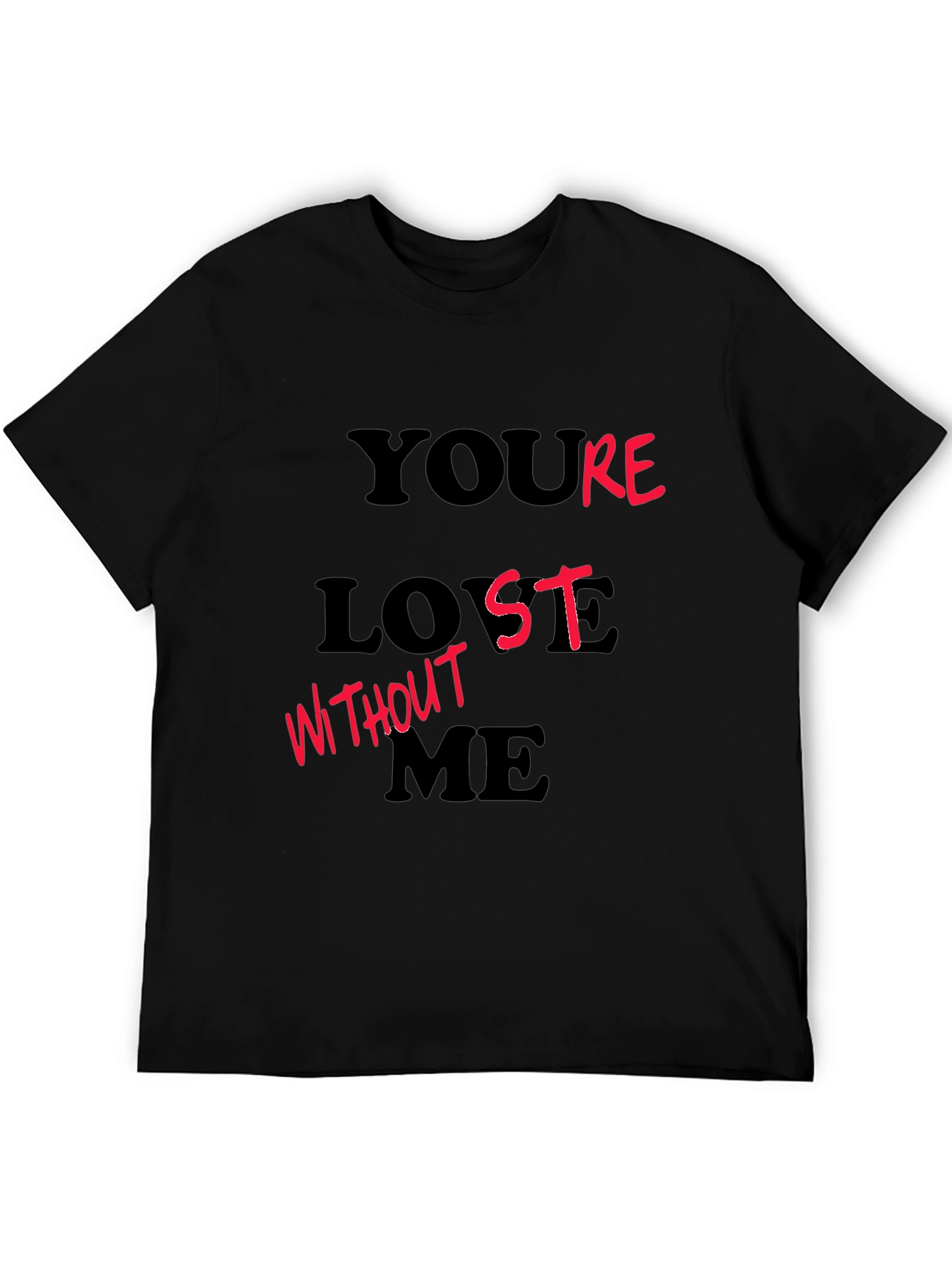 Youre Lost Without Me Black Graphic T-Shirt