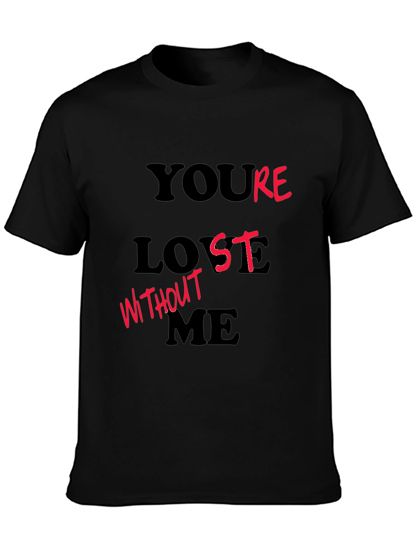 Youre Lost Without Me Black Graphic T-Shirt
