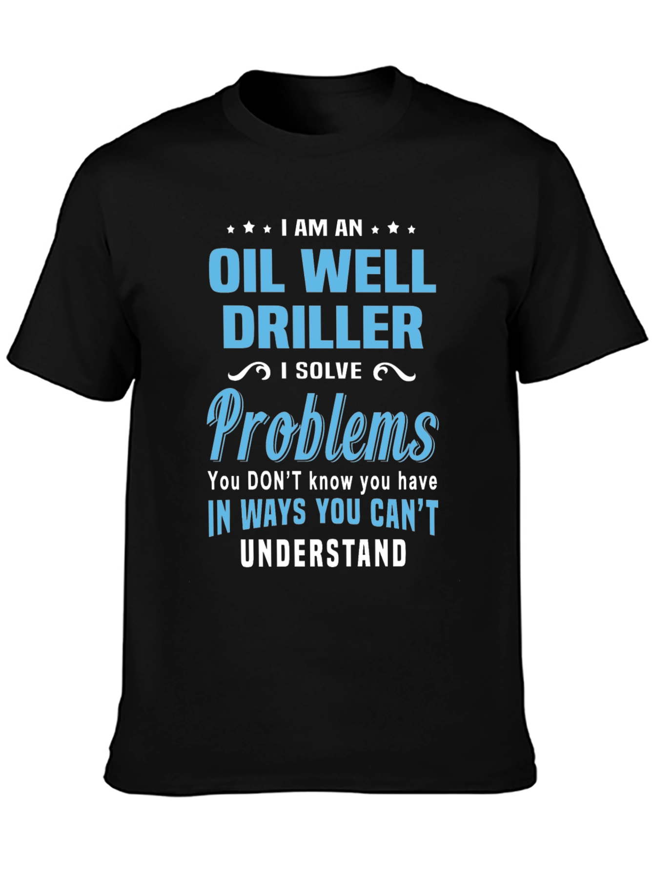 Oil Well Driller T-Shirt - Funny Problem Solver Tee