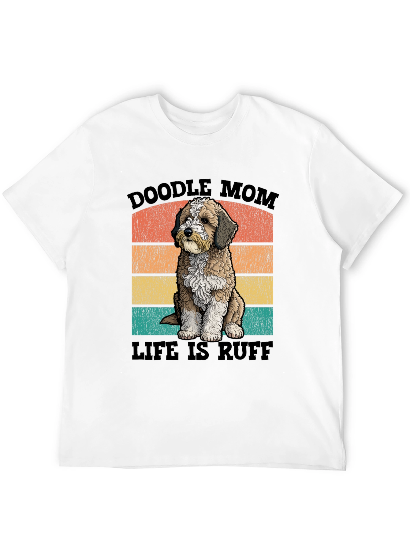 Doodle Mom Life is Ruff T-Shirt