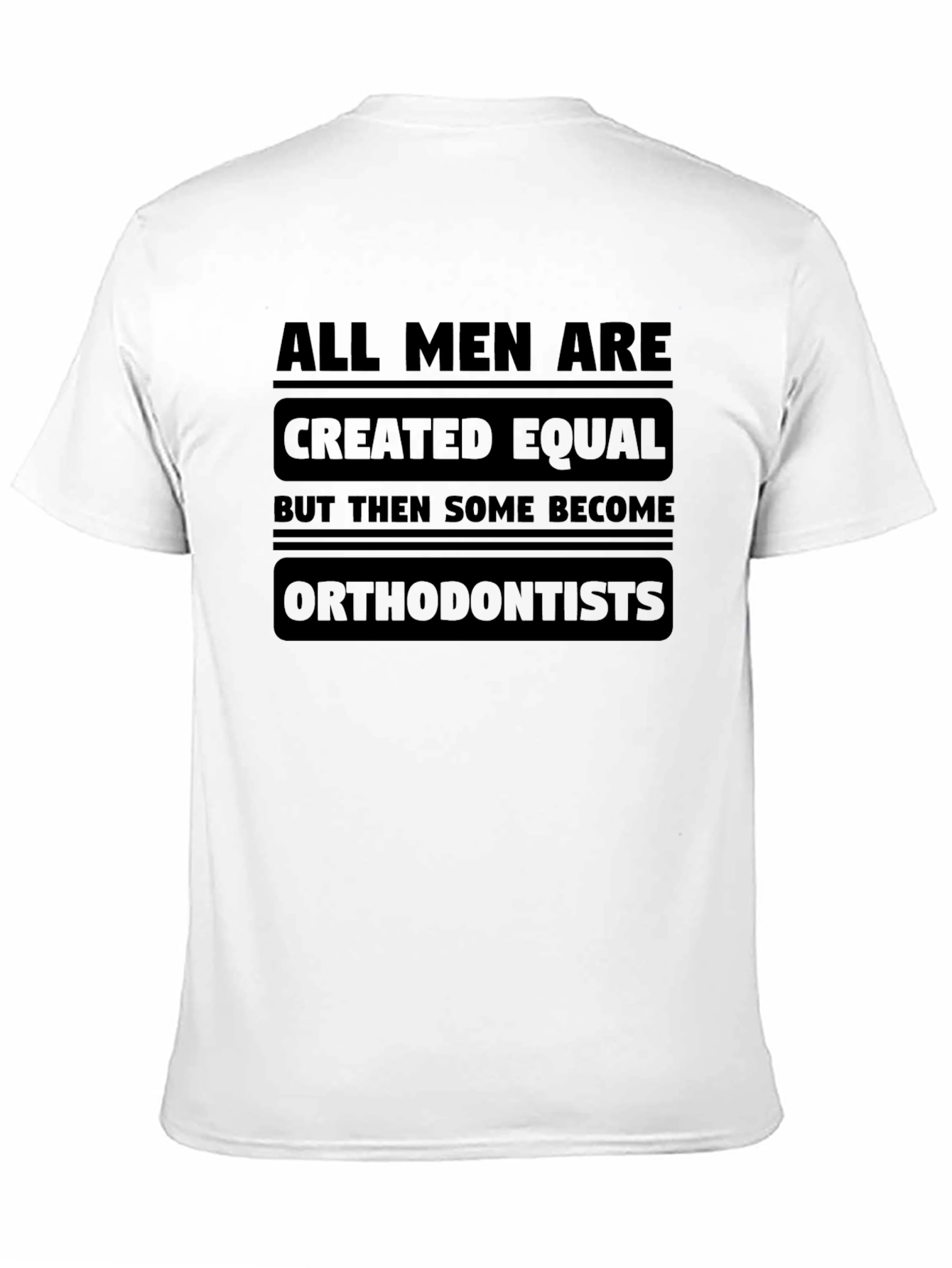 All Men Are Created Equal Orthodontist T-Shirt