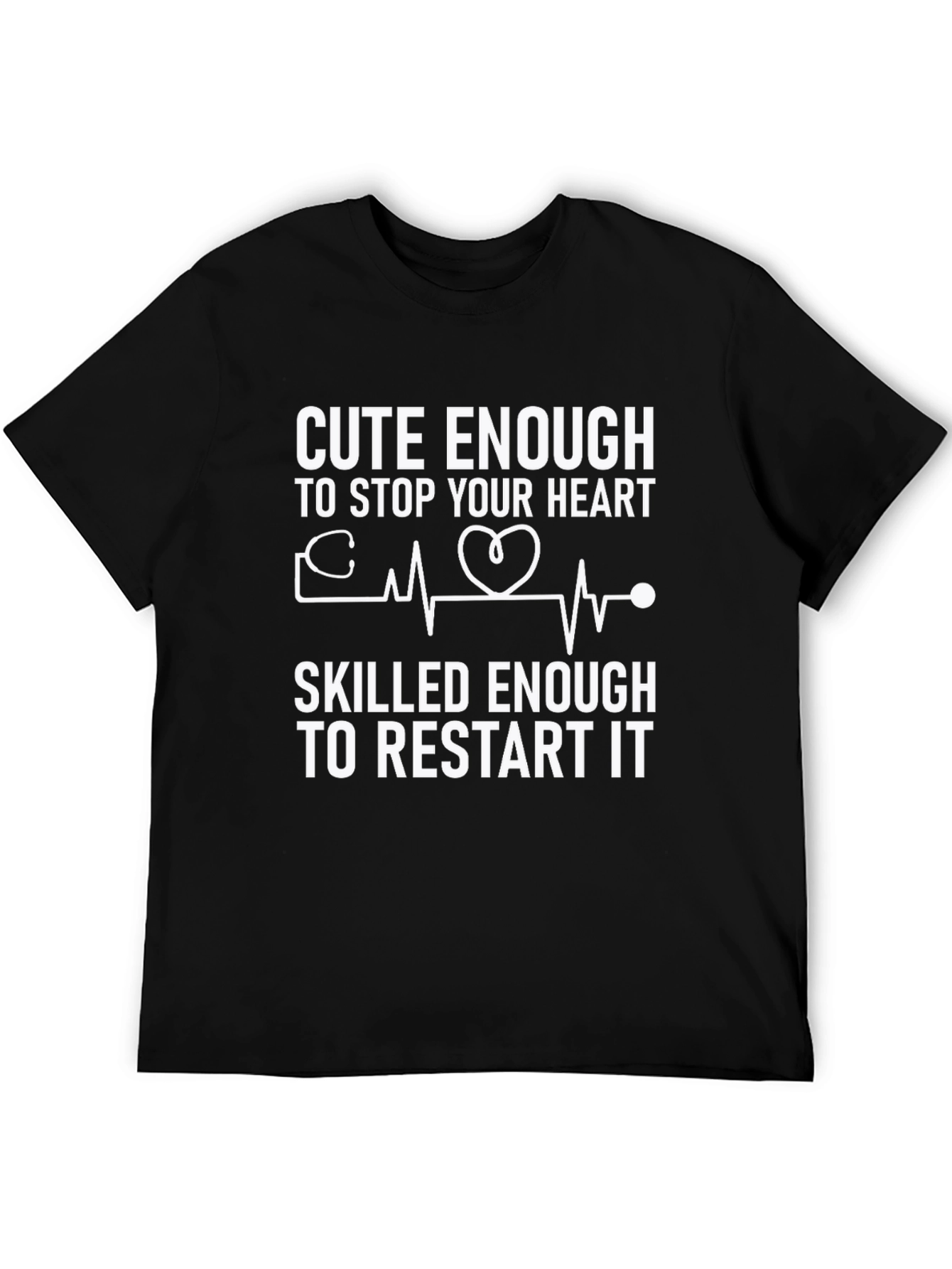 Cute Enough to Stop Your Heart T-Shirt