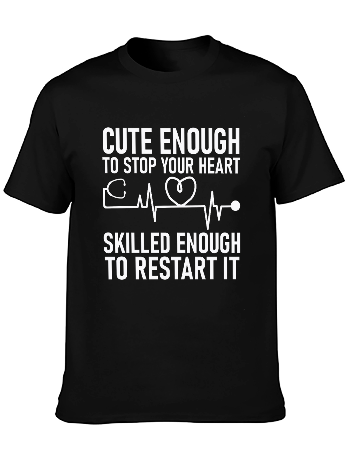 Cute Enough to Stop Your Heart T-Shirt