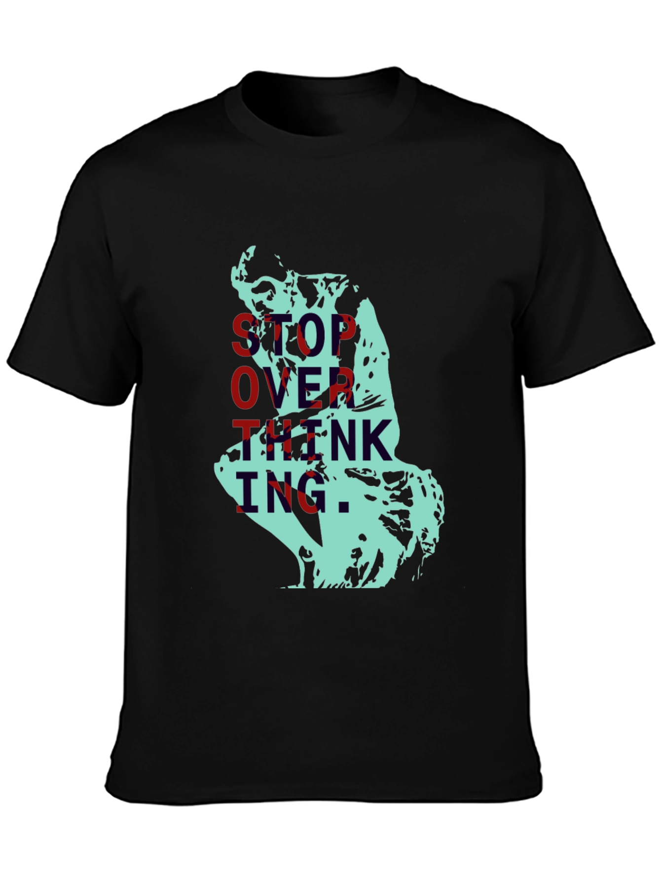 Stop Overthinking T-Shirt - The Thinker Graphic Tee